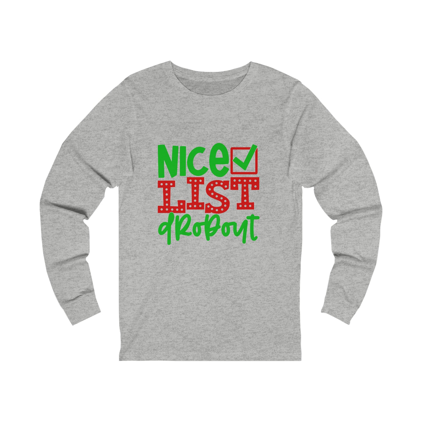 Nice list drop out- Unisex Jersey Long Sleeve Tee