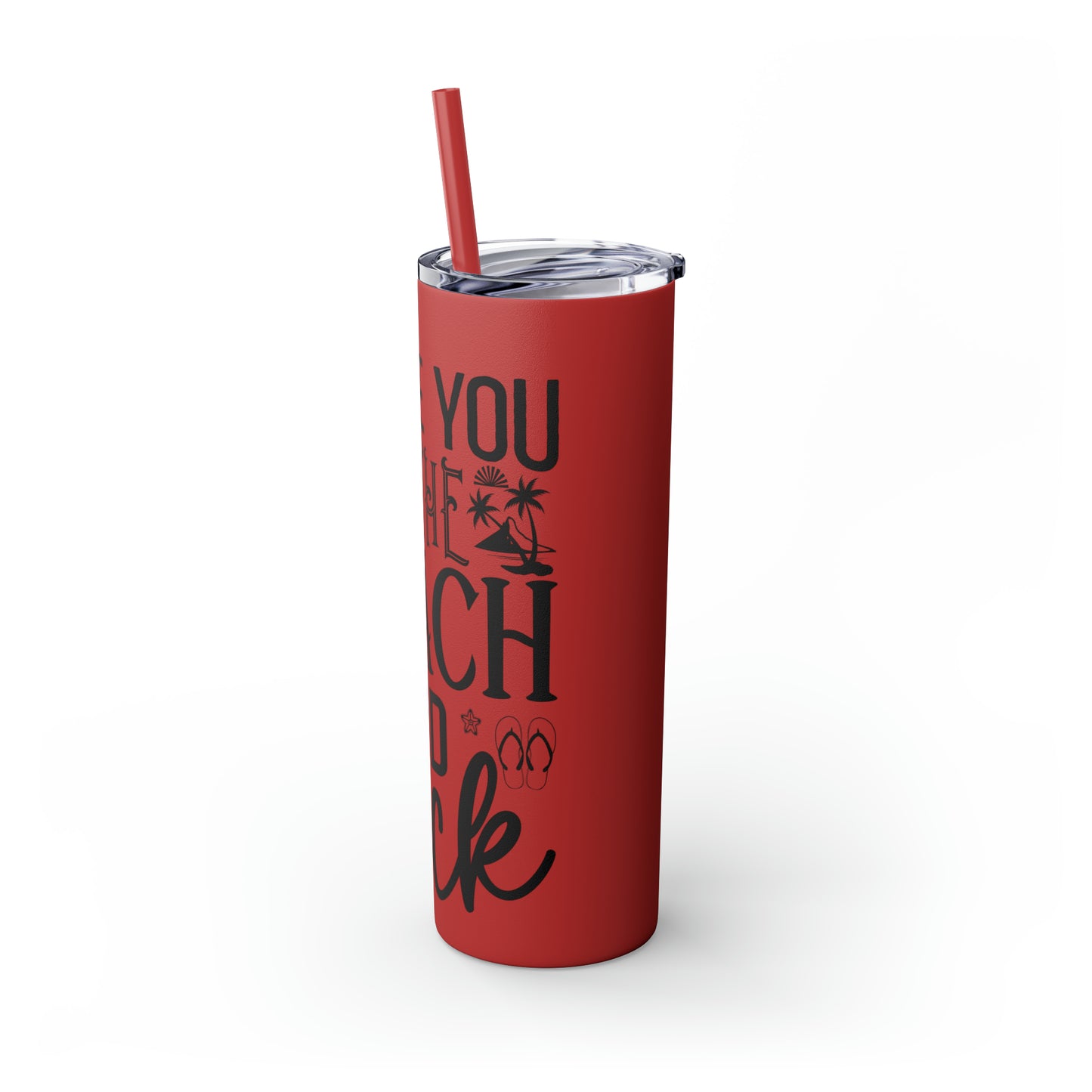 Live you to the beach and back-Skinny Tumbler with Straw, 20oz
