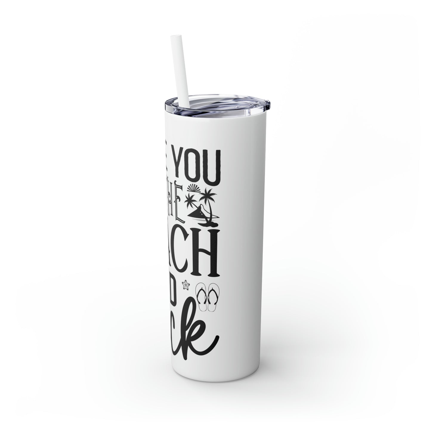 Live you to the beach and back-Skinny Tumbler with Straw, 20oz