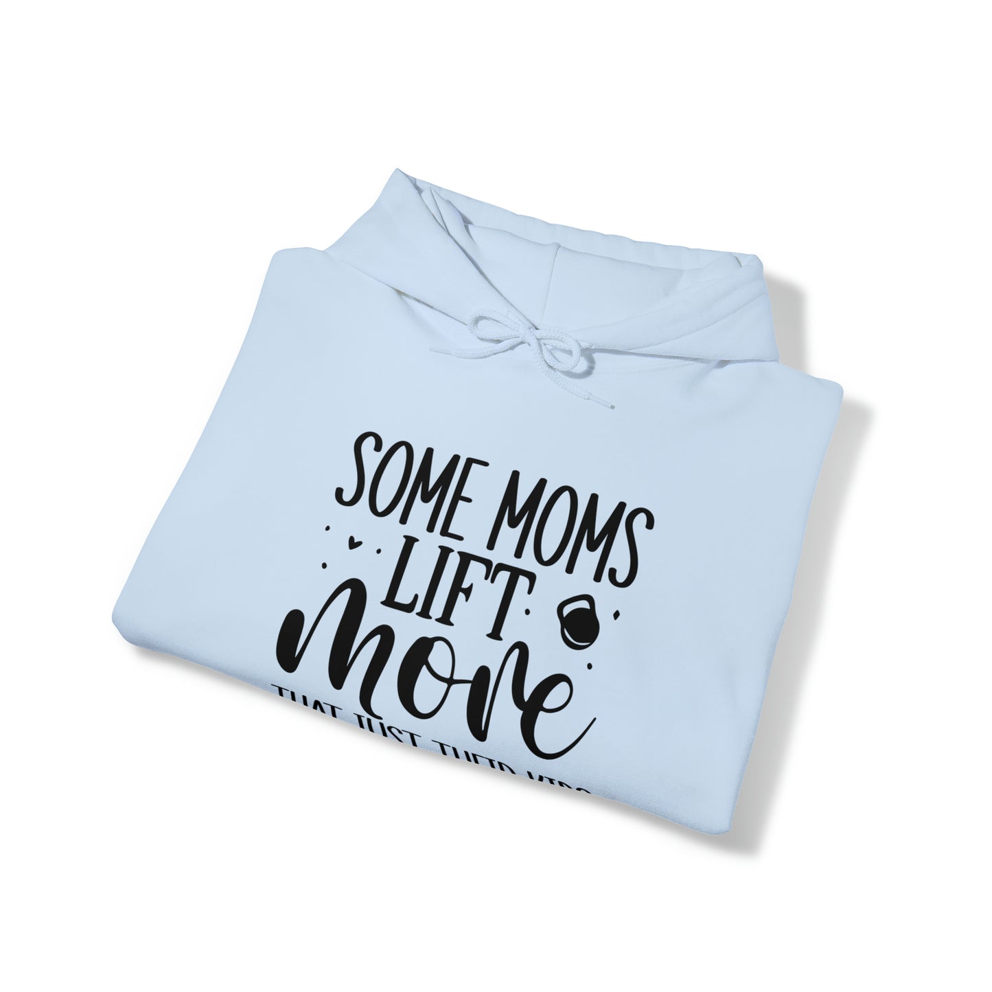 Some moms lift more than just their kids- Unisex Heavy Blend™ Hooded Sweatshirt