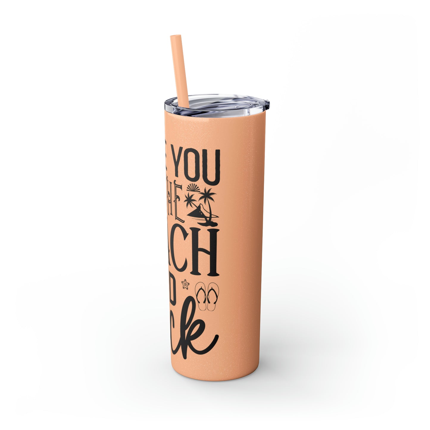 Live you to the beach and back-Skinny Tumbler with Straw, 20oz