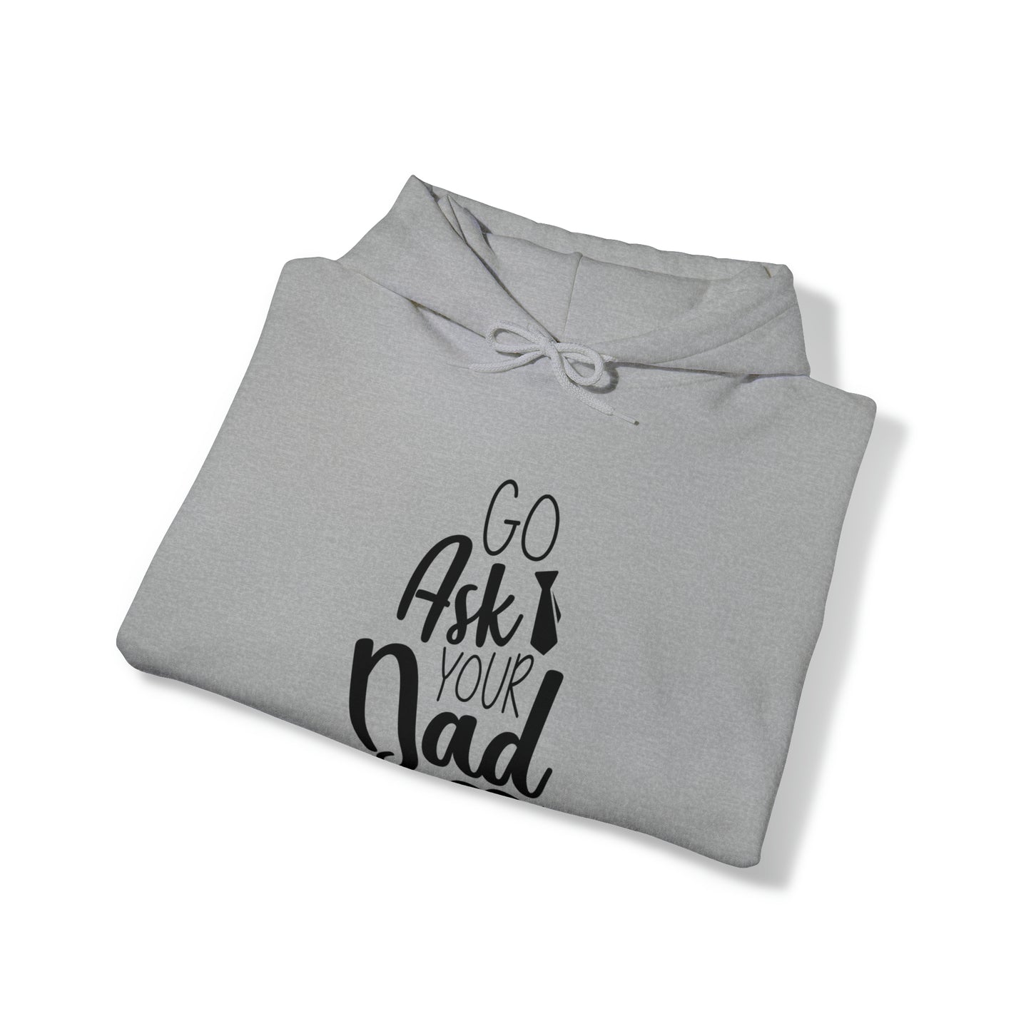 Go ask your dad- Unisex Heavy Blend™ Hooded Sweatshirt
