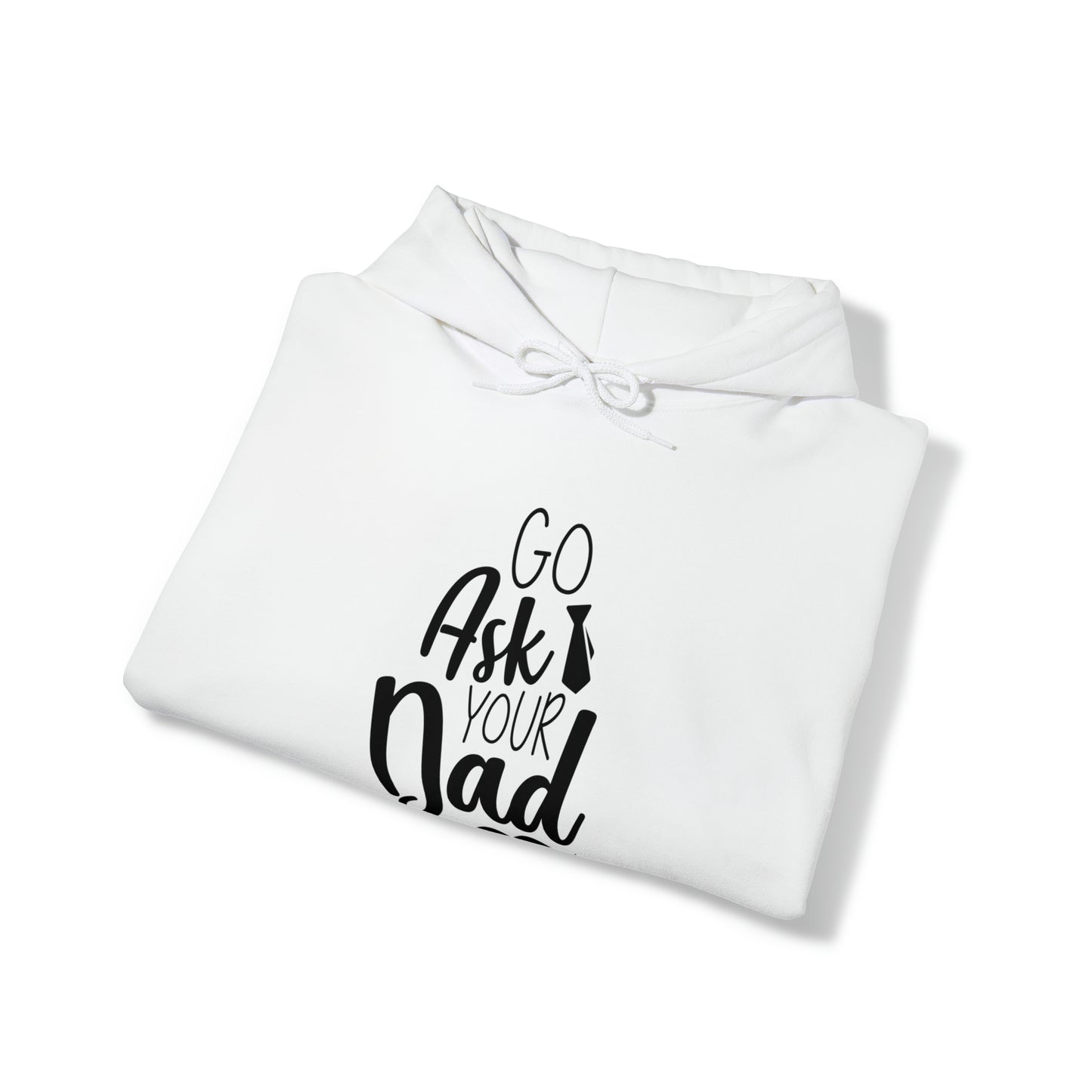 Go ask your dad- Unisex Heavy Blend™ Hooded Sweatshirt