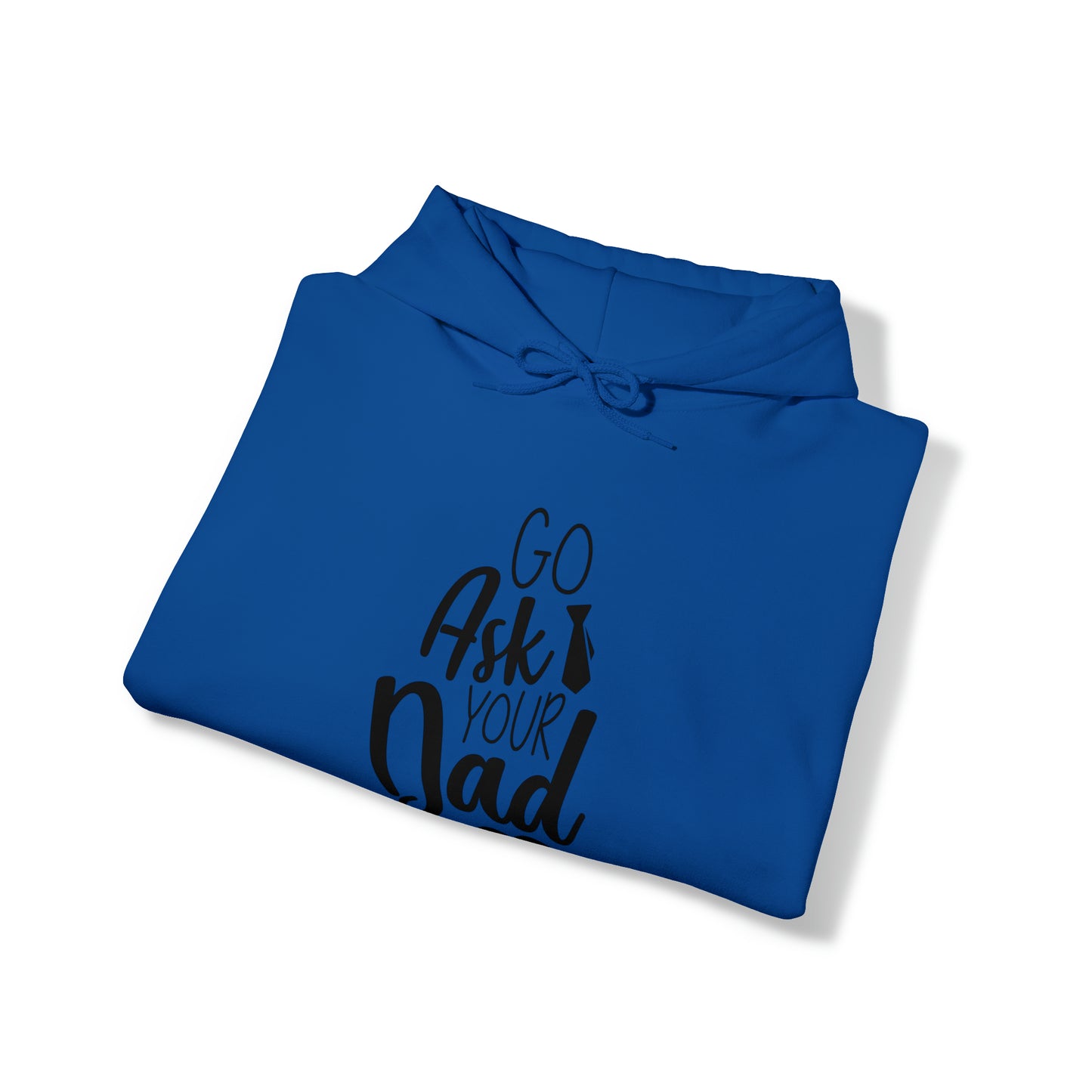 Go ask your dad- Unisex Heavy Blend™ Hooded Sweatshirt