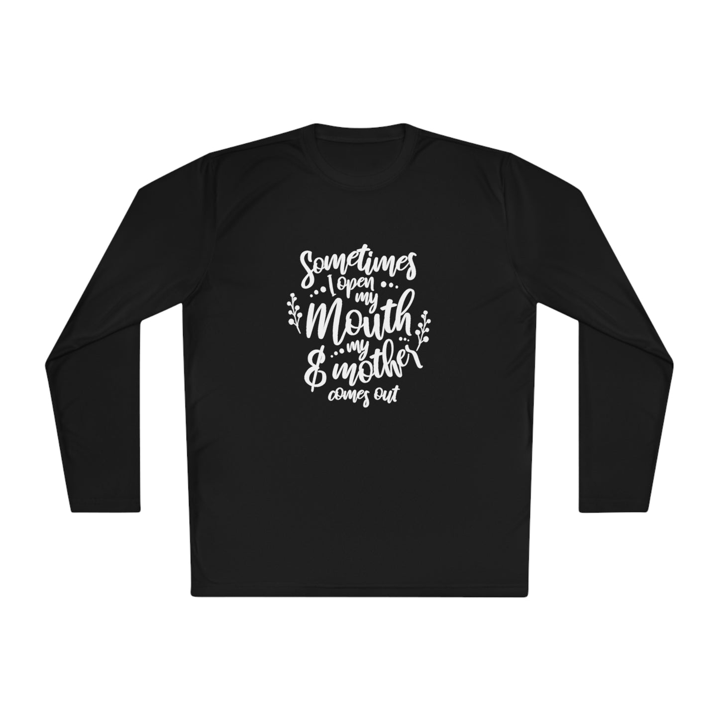 Sometimes I open my mouth and my mother comes out- Unisex Lightweight Long Sleeve Tee