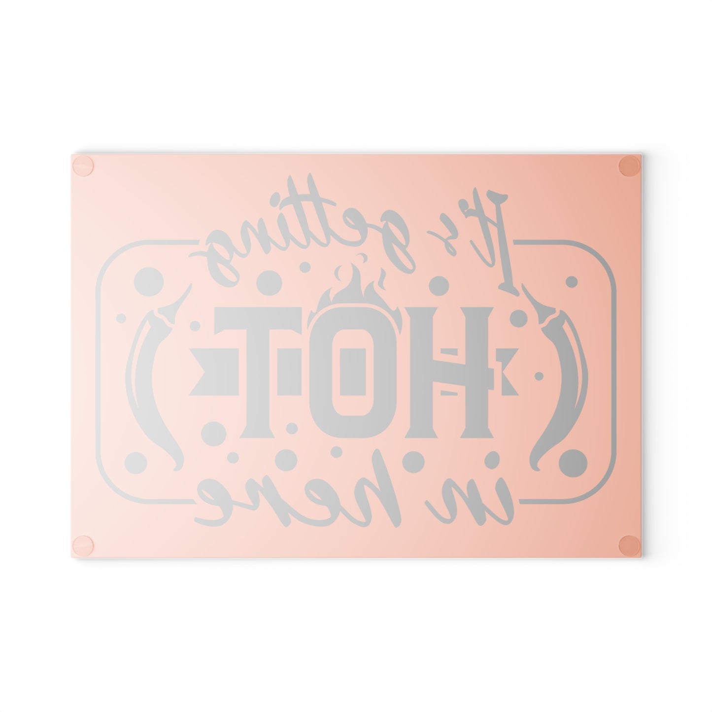 It's getting hot in here- Glass Cutting Board