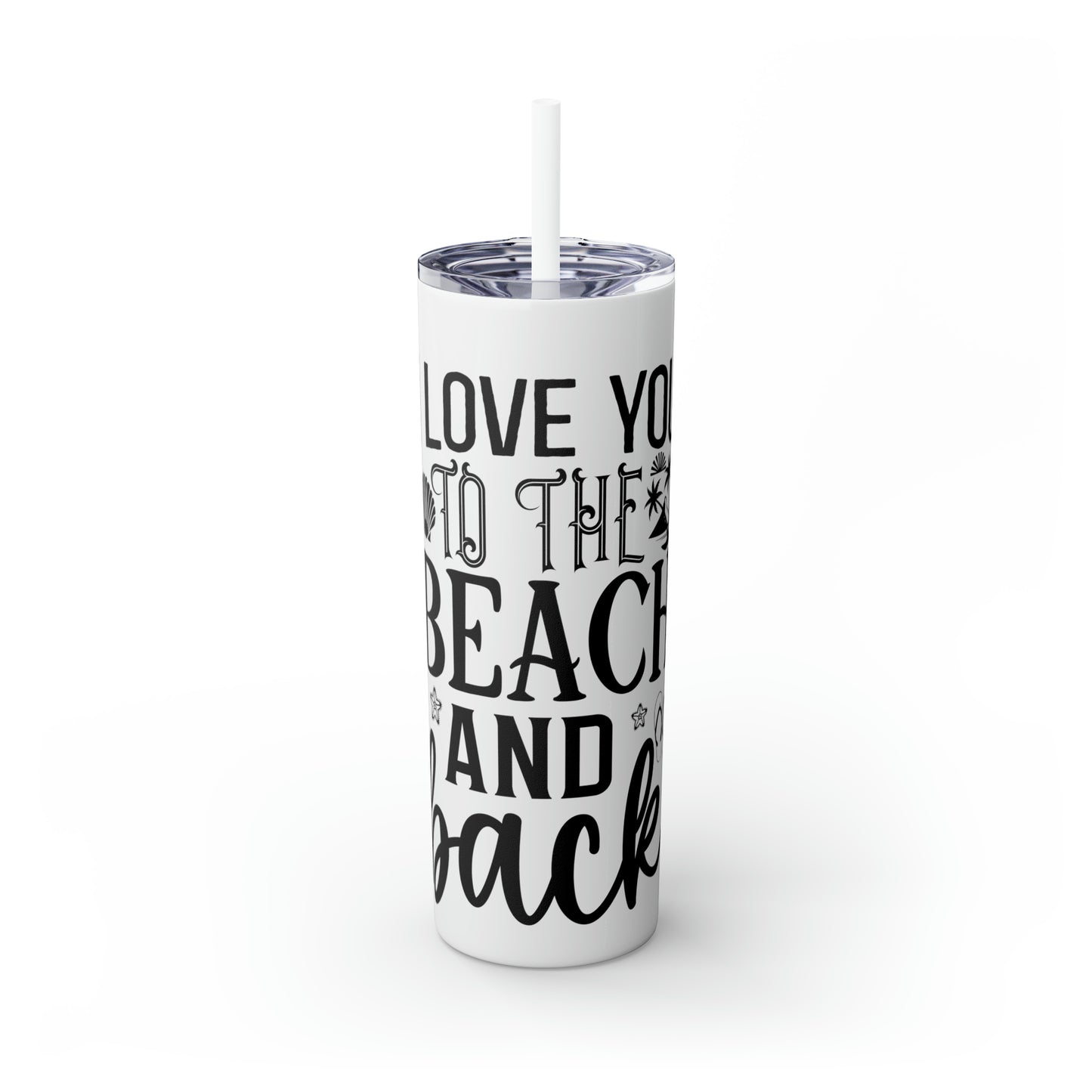 Live you to the beach and back-Skinny Tumbler with Straw, 20oz