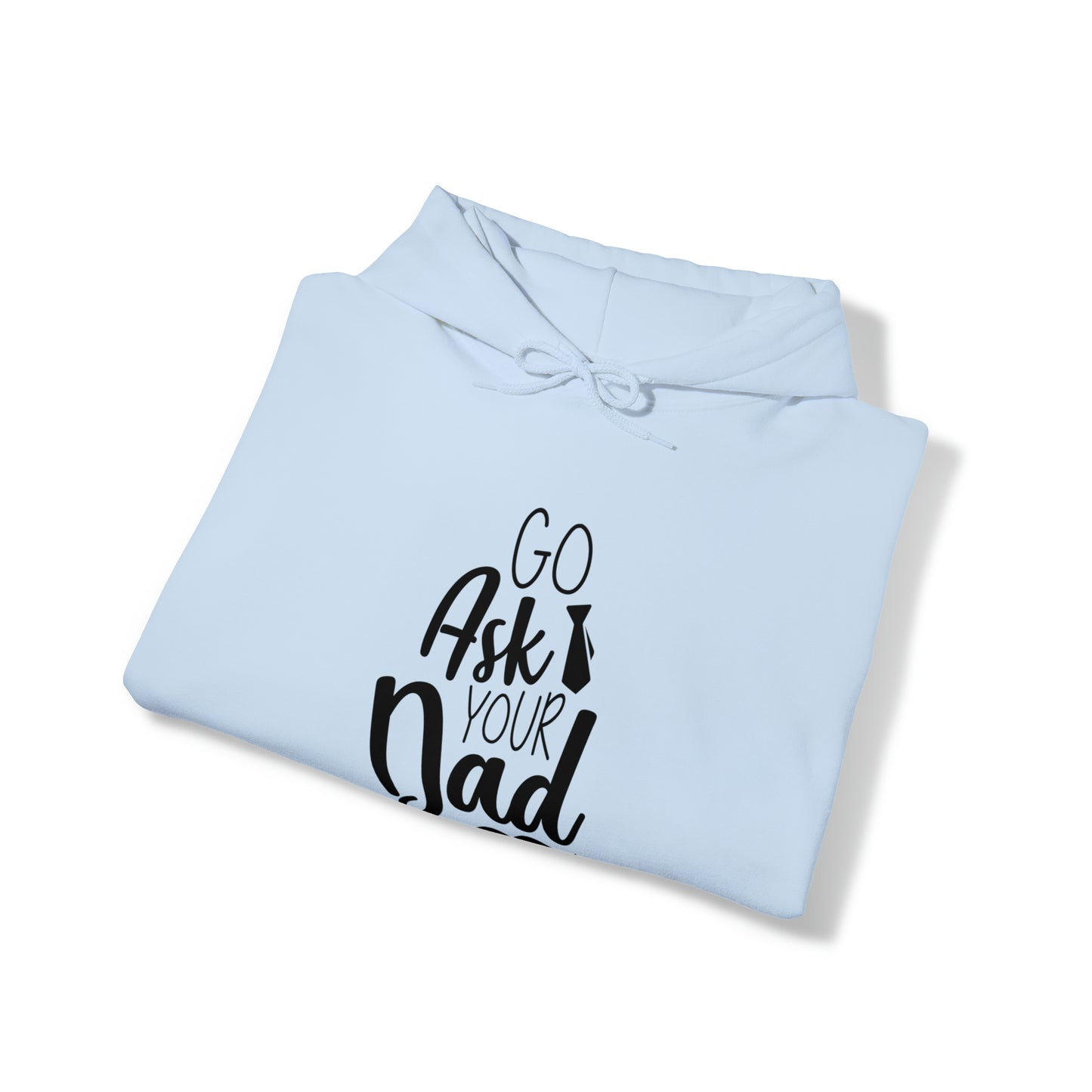 Go ask your dad- Unisex Heavy Blend™ Hooded Sweatshirt
