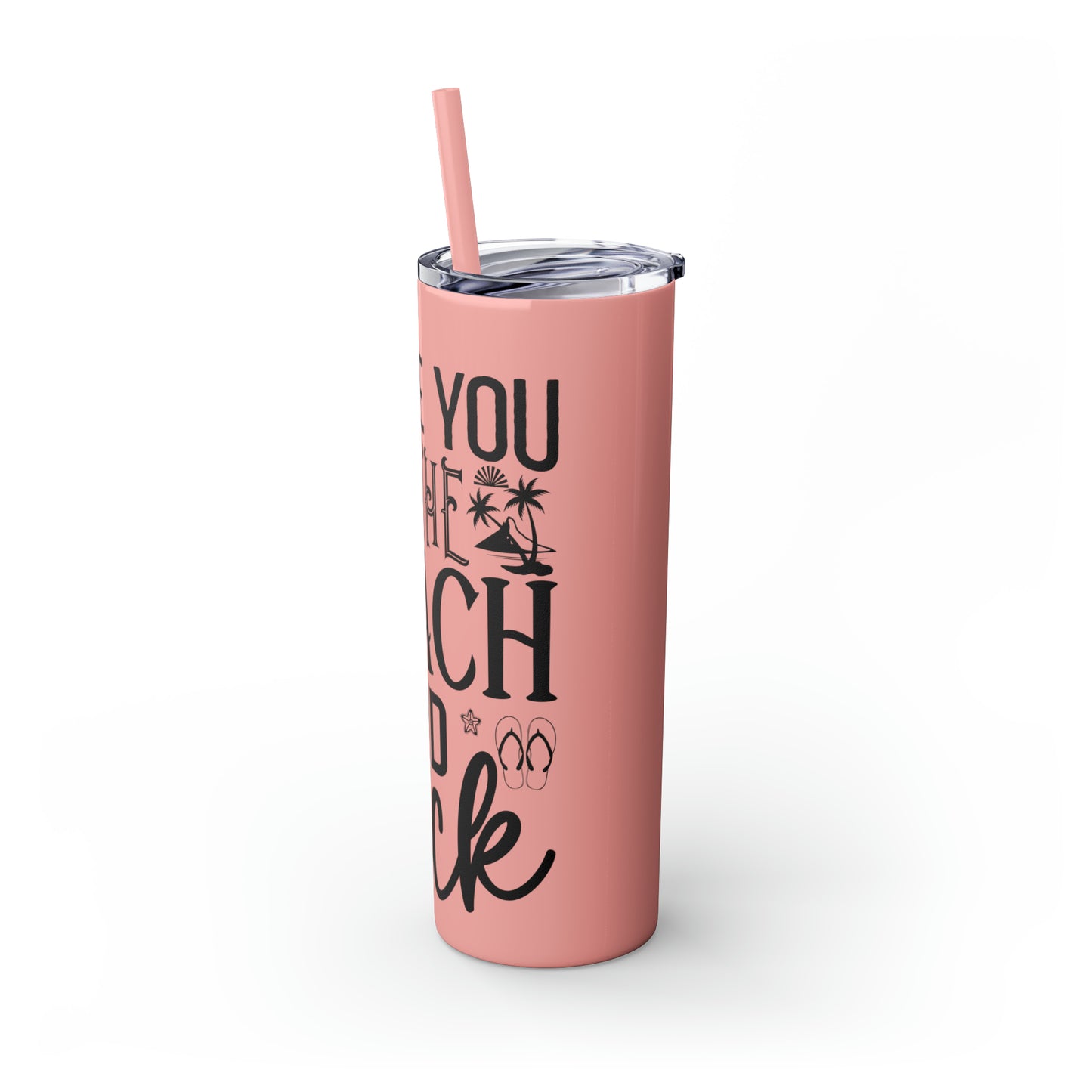 Live you to the beach and back-Skinny Tumbler with Straw, 20oz