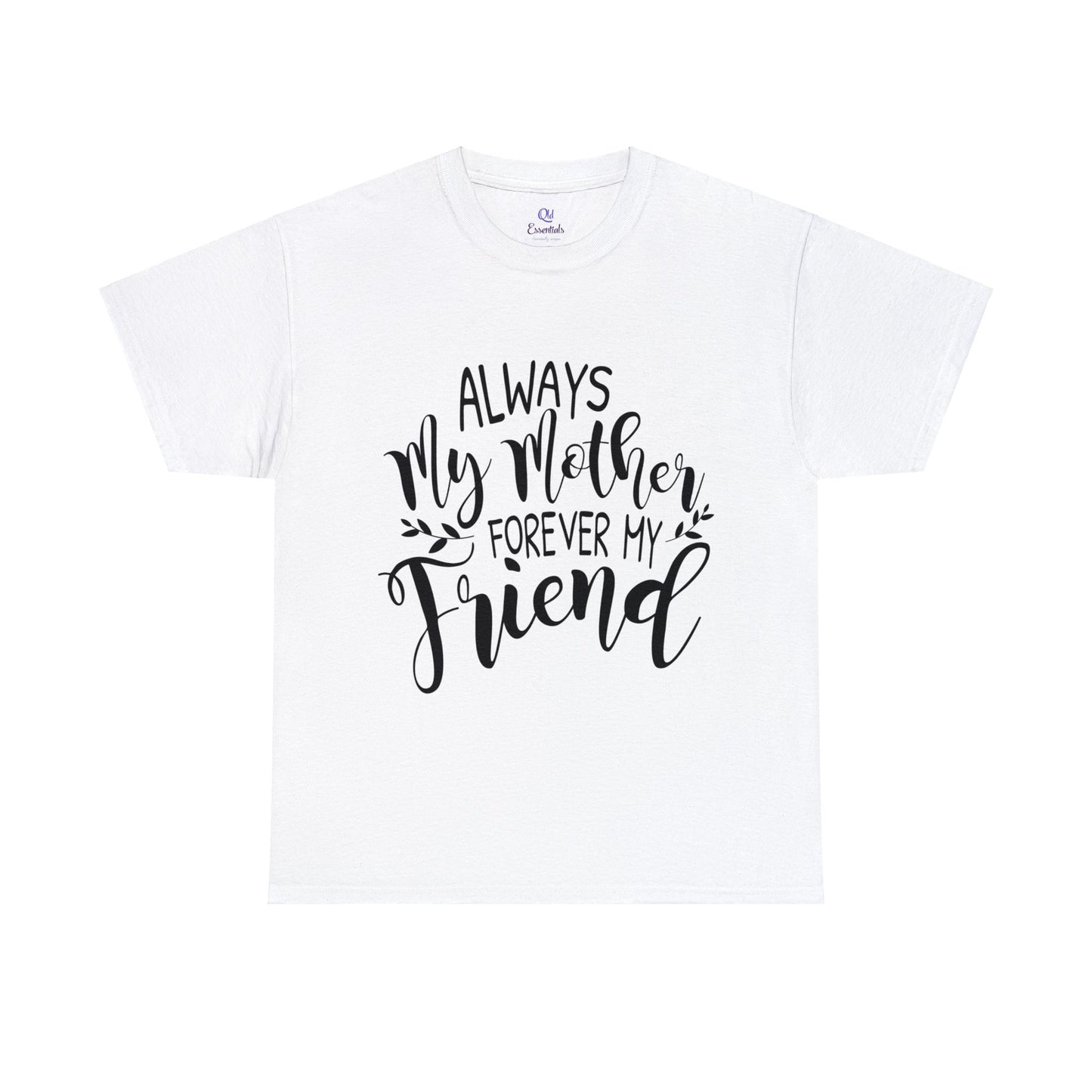 Always be my mother and friend- Unisex Heavy Cotton Tee
