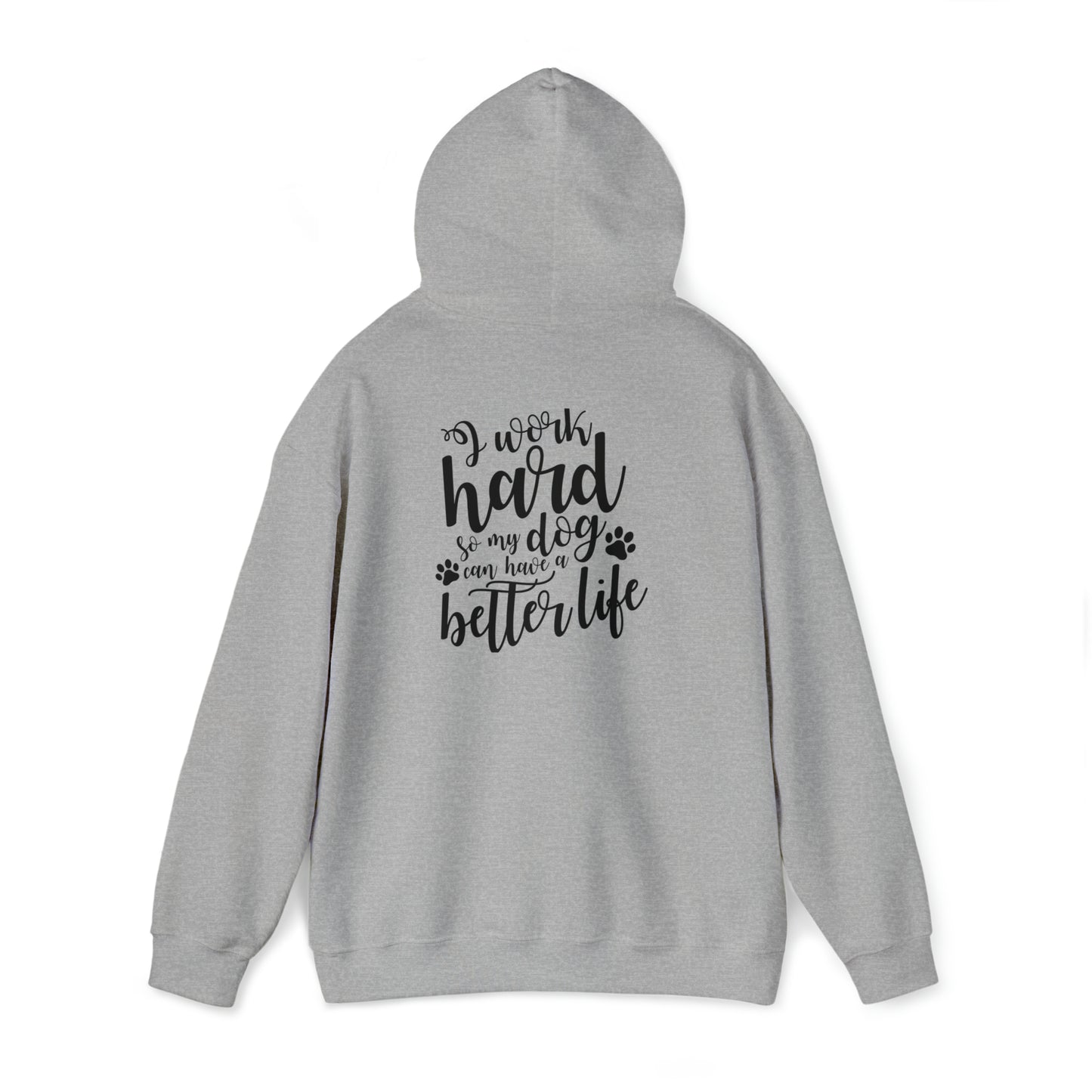 I work hard so my dog can have a better life- Unisex Heavy Blend™ Hooded Sweatshirt