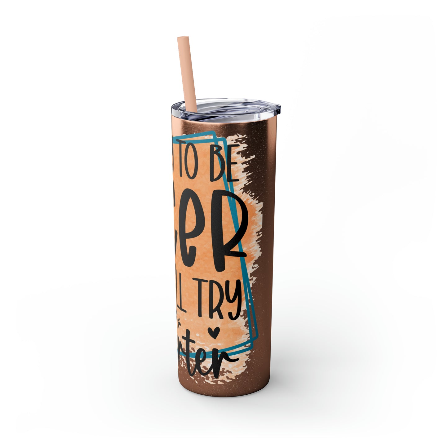 I'll try to be nicer if you try to be smarter- Skinny Tumbler with Straw, 20oz