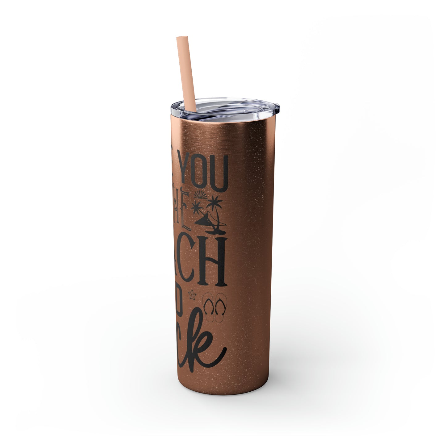 Live you to the beach and back-Skinny Tumbler with Straw, 20oz