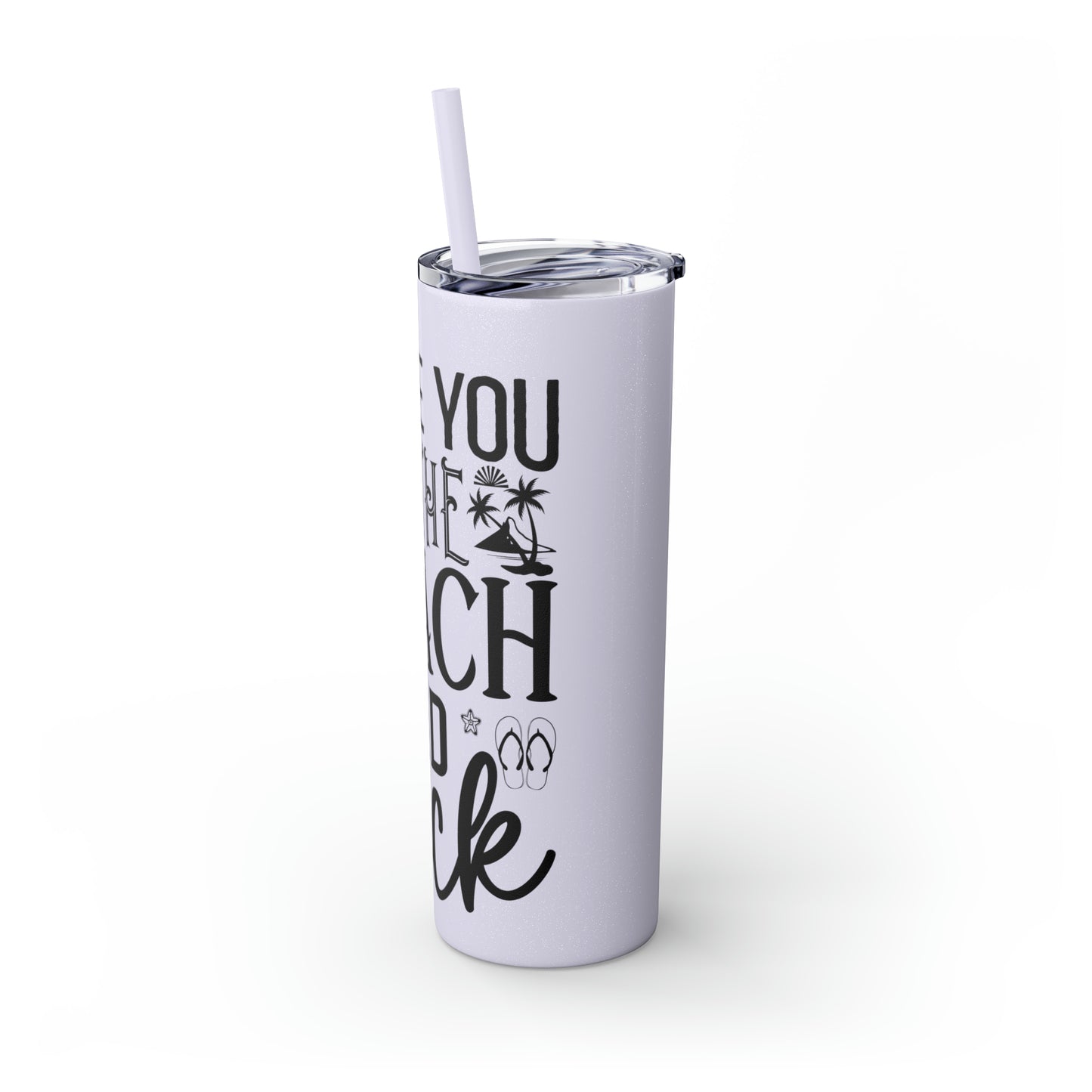 Live you to the beach and back-Skinny Tumbler with Straw, 20oz