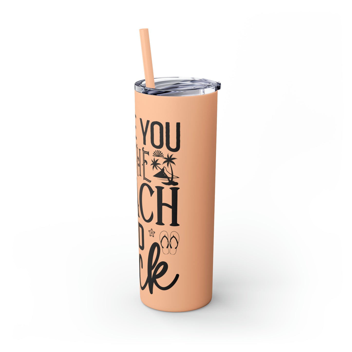 Live you to the beach and back-Skinny Tumbler with Straw, 20oz