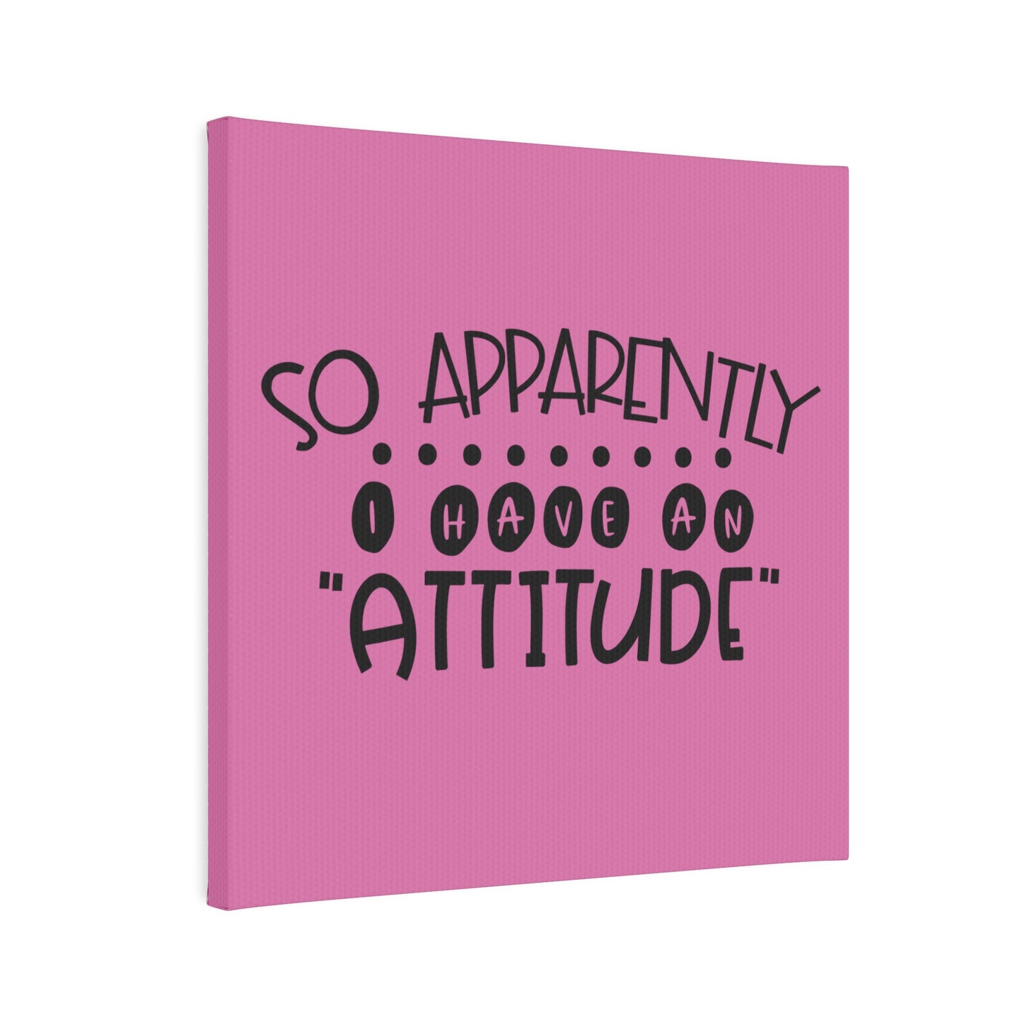 So apparently, I have an attitude -Canvas Photo Tile