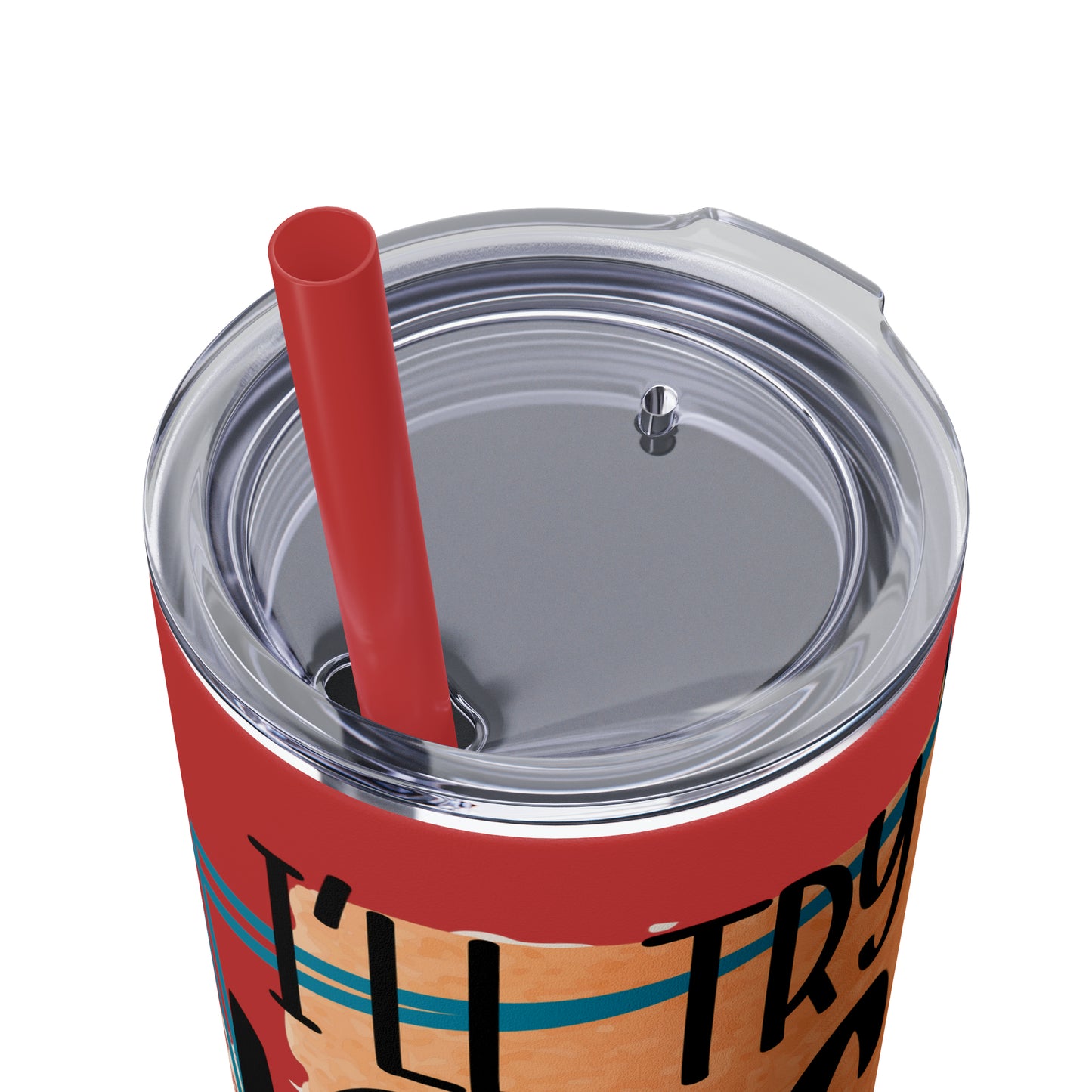 I'll try to be nicer if you try to be smarter- Skinny Tumbler with Straw, 20oz