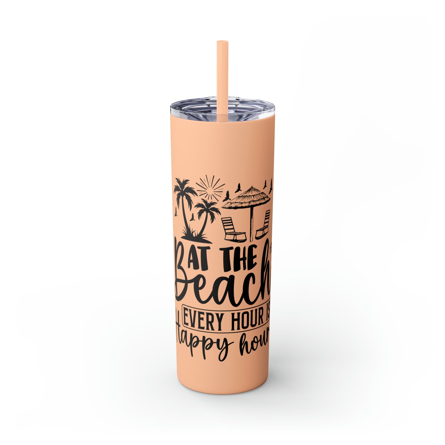 At the beach, every hour is happy hour-Skinny Tumbler with Straw, 20oz