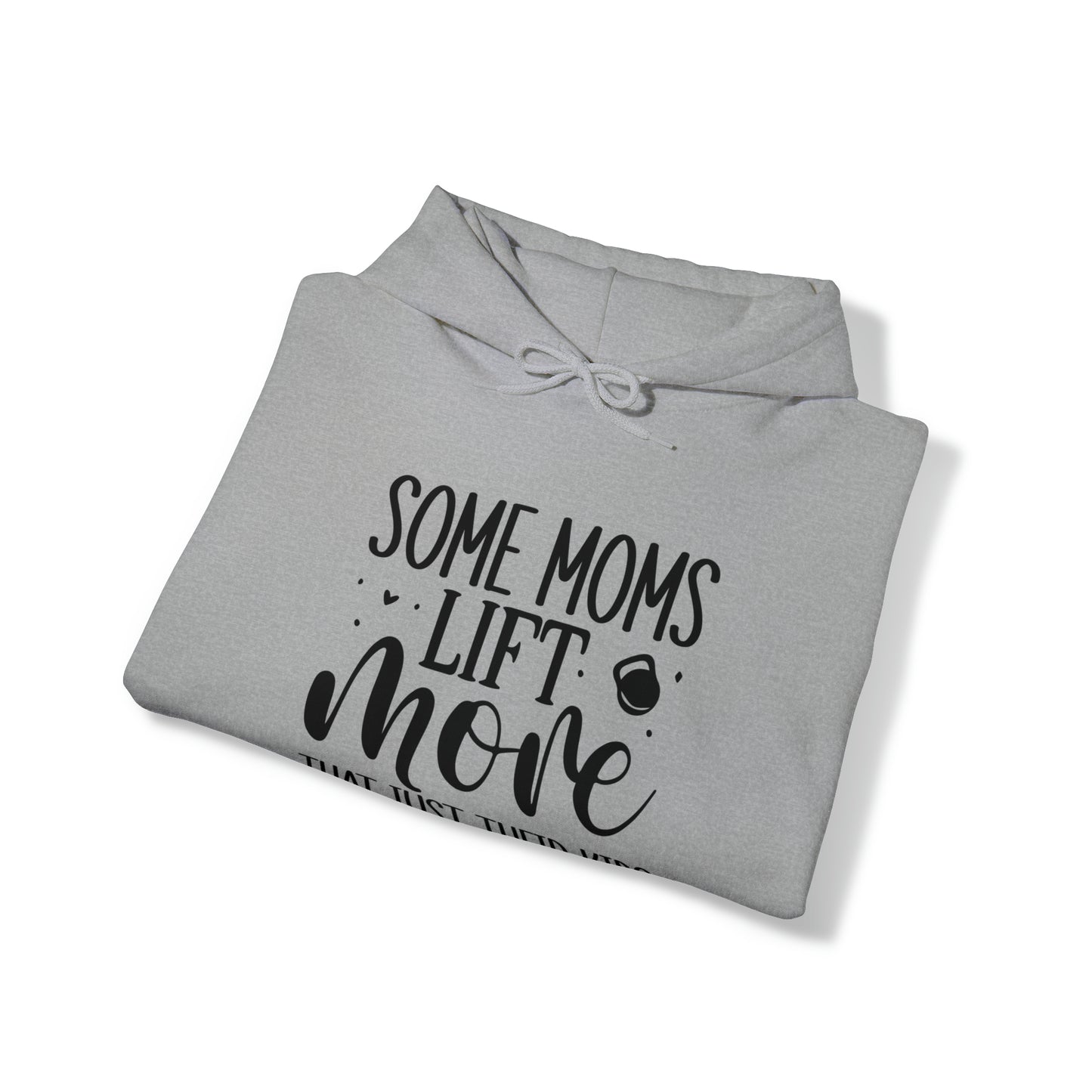 Some moms lift more than just their kids- Unisex Heavy Blend™ Hooded Sweatshirt