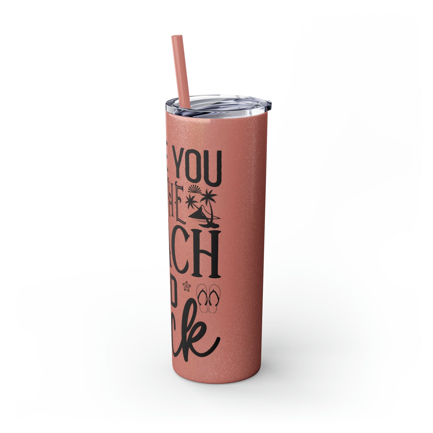 Live you to the beach and back-Skinny Tumbler with Straw, 20oz