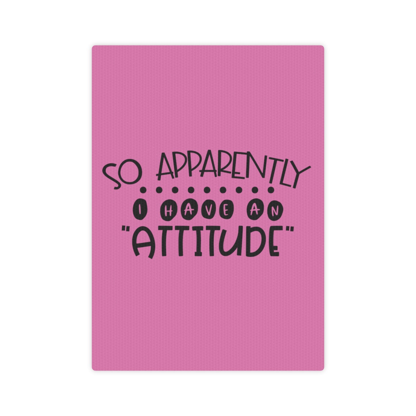 So apparently, I have an attitude -Canvas Photo Tile