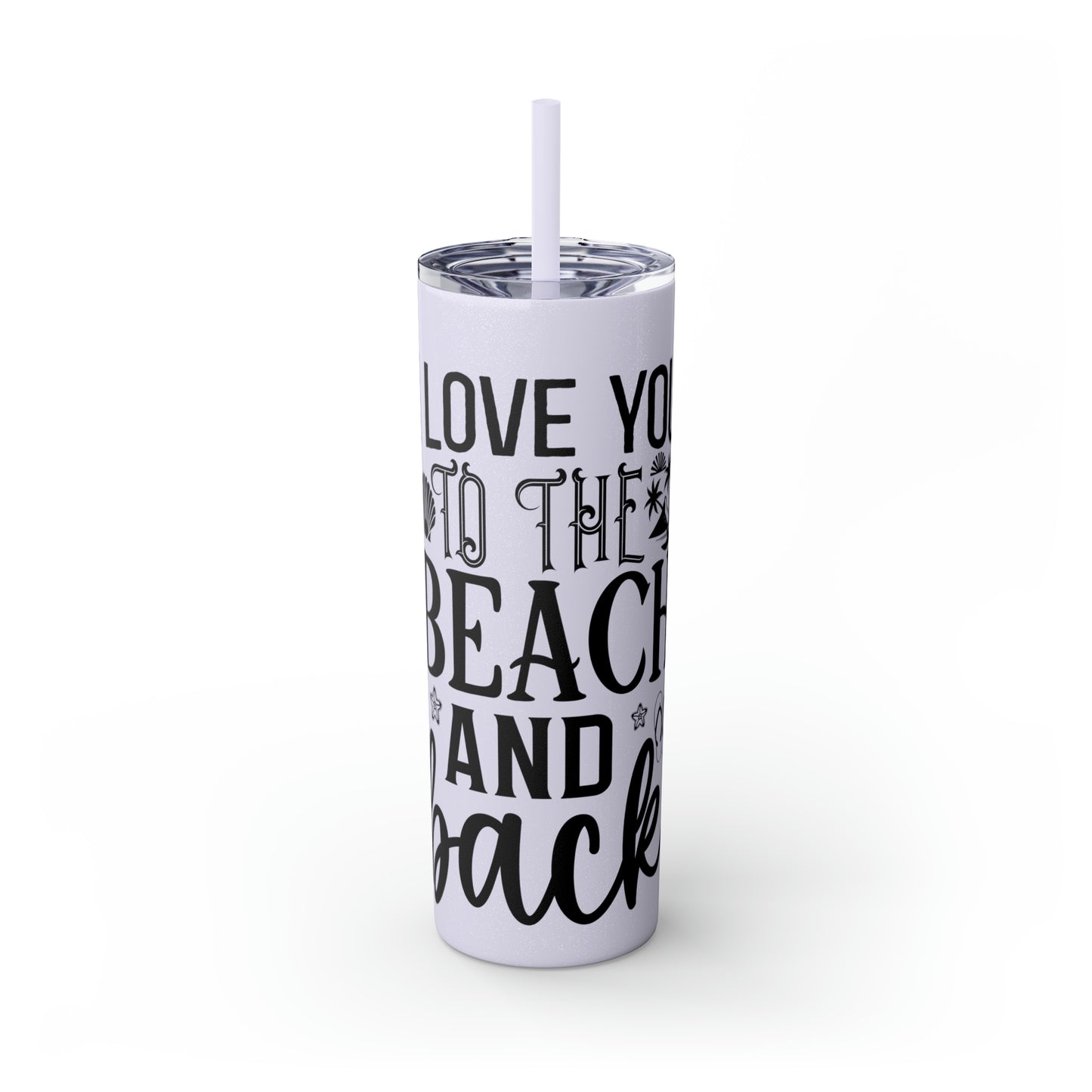 Live you to the beach and back-Skinny Tumbler with Straw, 20oz