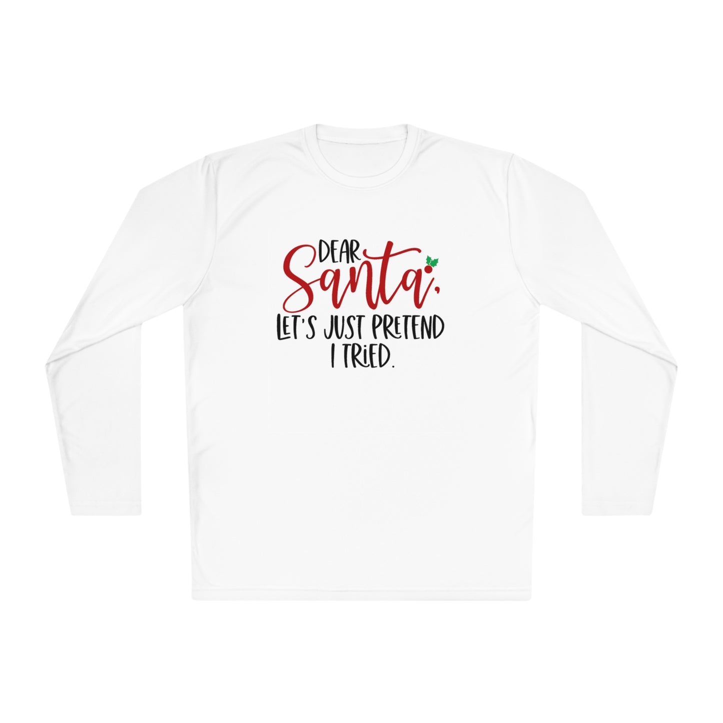 Dear Santa- Let pretend I tried -Unisex Lightweight Long Sleeve Tee