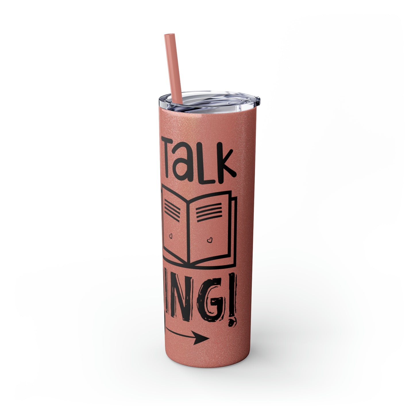 Don't talk to me I'm reading- Skinny Tumbler with Straw, 20oz