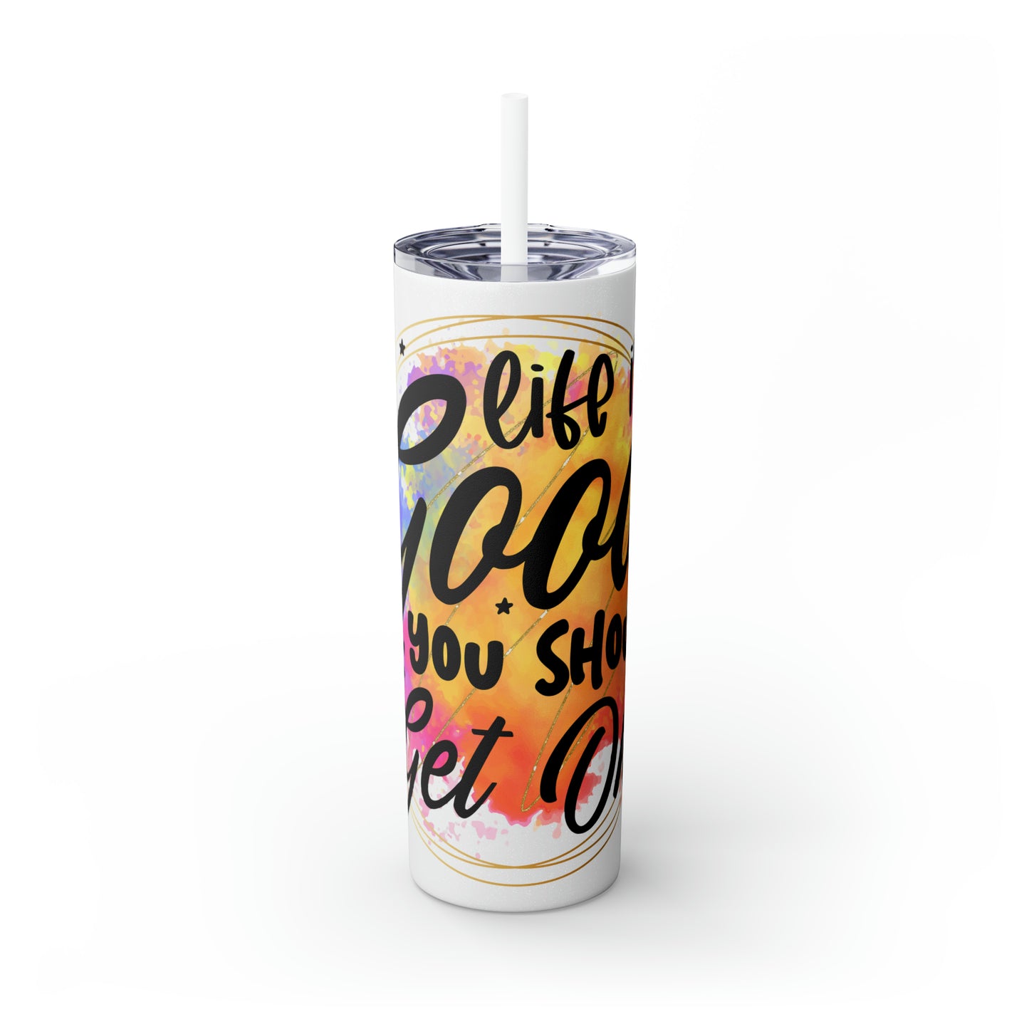 LIfe is good you should get one- Skinny Tumbler with Straw, 20oz