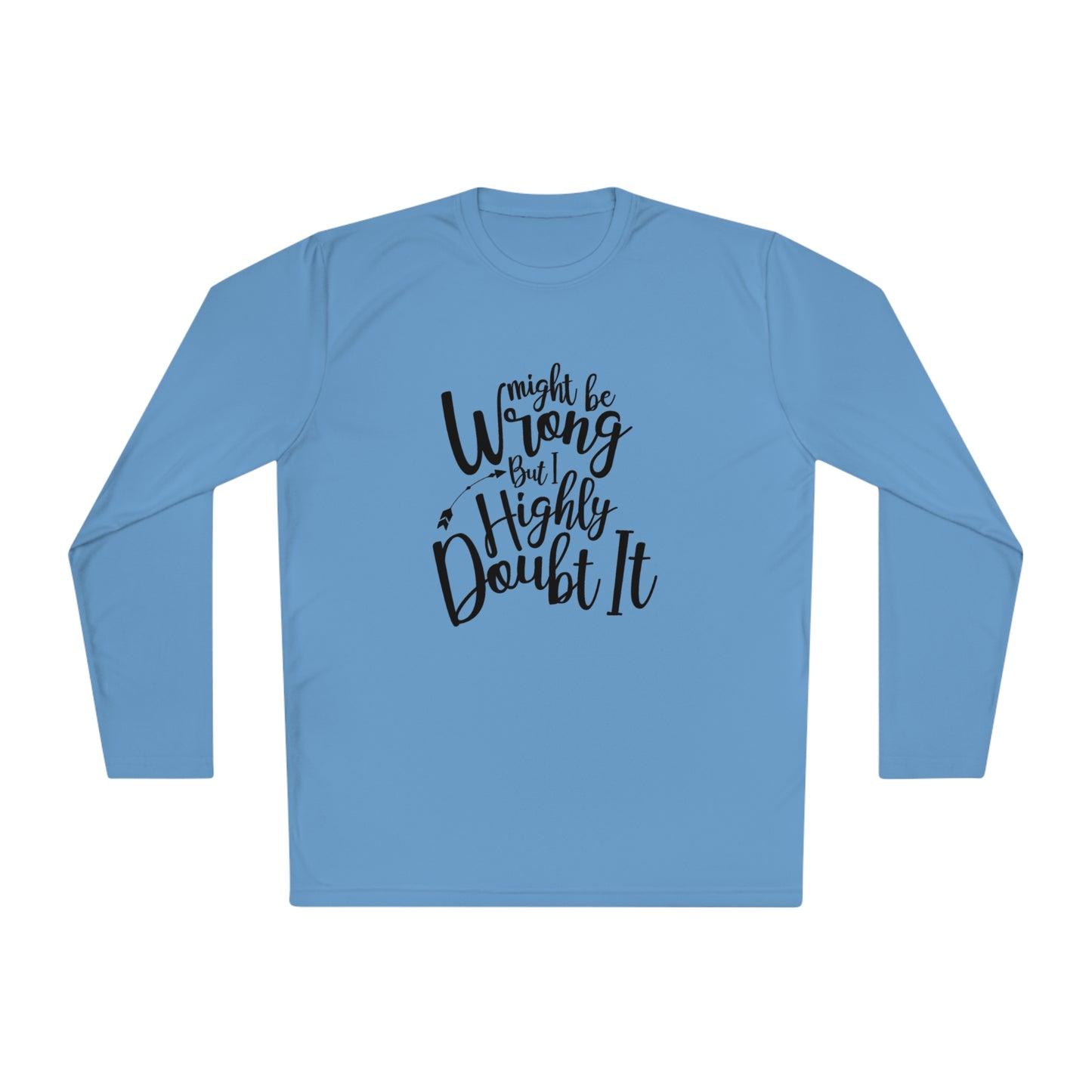 I may be wrong, but I doubt it- Unisex Lightweight Long Sleeve Tee