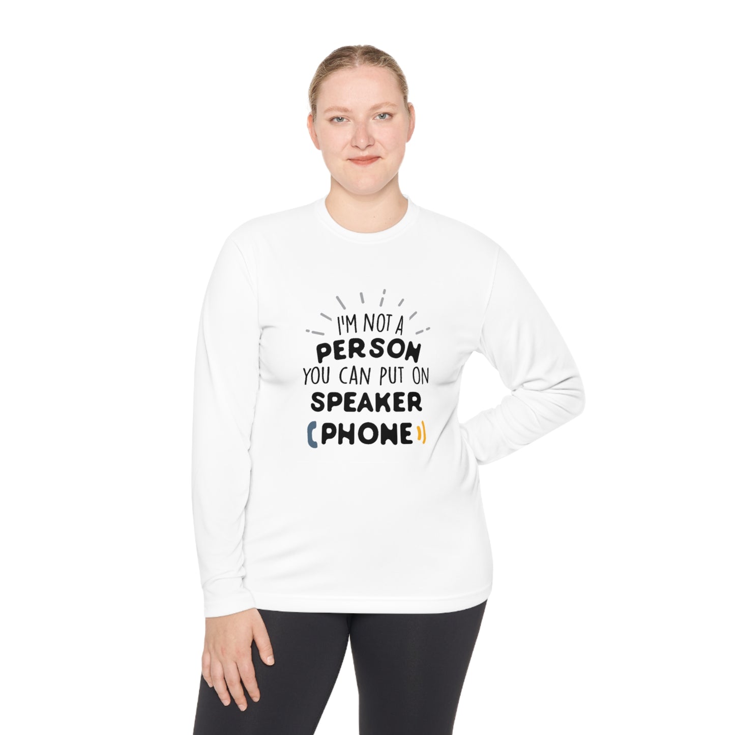 I'm not a person you can put on speaker phone- Unisex Lightweight Long Sleeve Tee