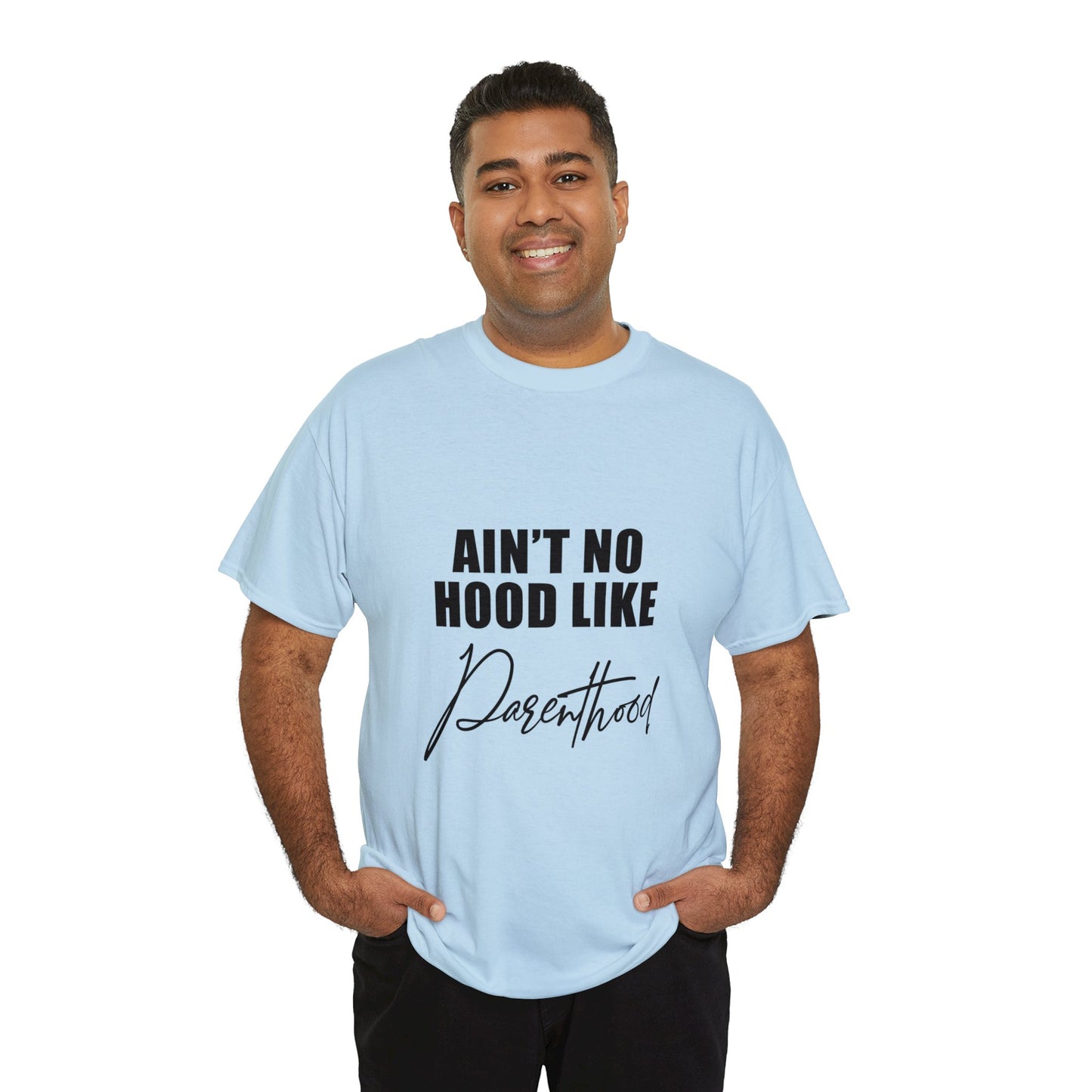 Ain't no hood, like parent hood- Unisex Heavy Cotton Tee