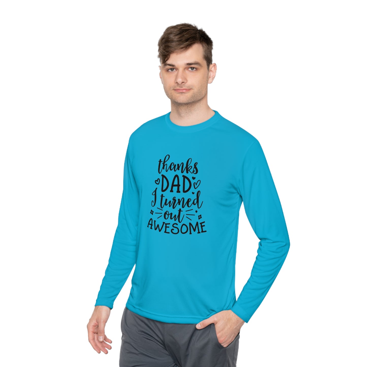 Thanks dad I turned out great- Unisex Lightweight Long Sleeve Tee