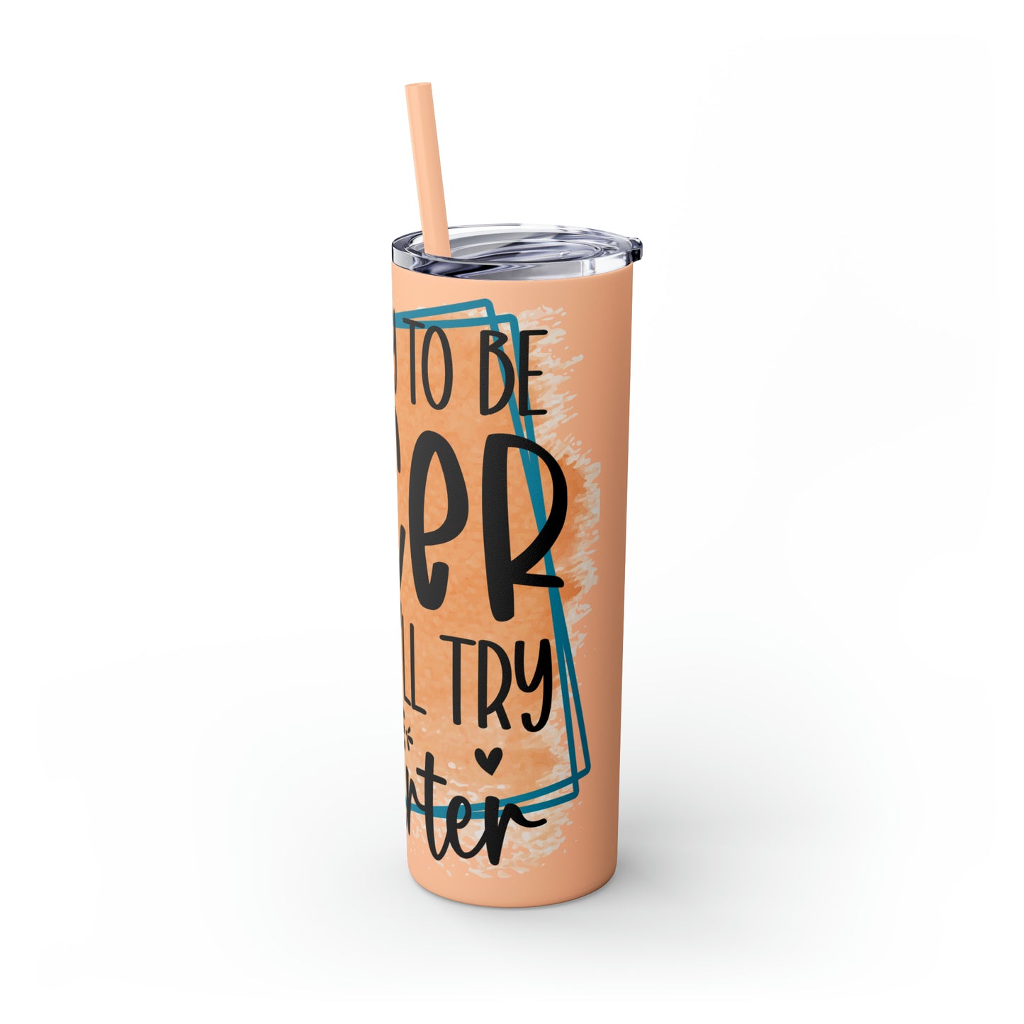 I'll try to be nicer if you try to be smarter- Skinny Tumbler with Straw, 20oz