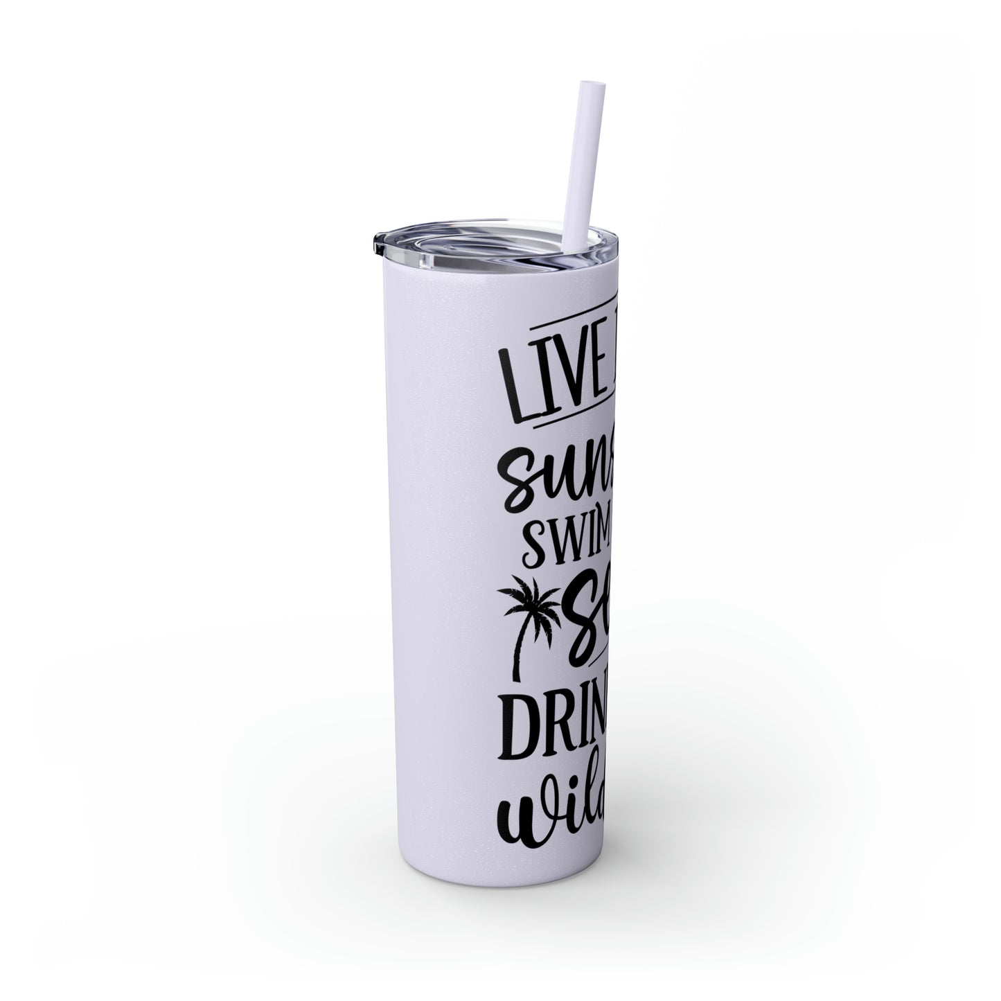 Live in the sunshine-Skinny Tumbler with Straw, 20oz