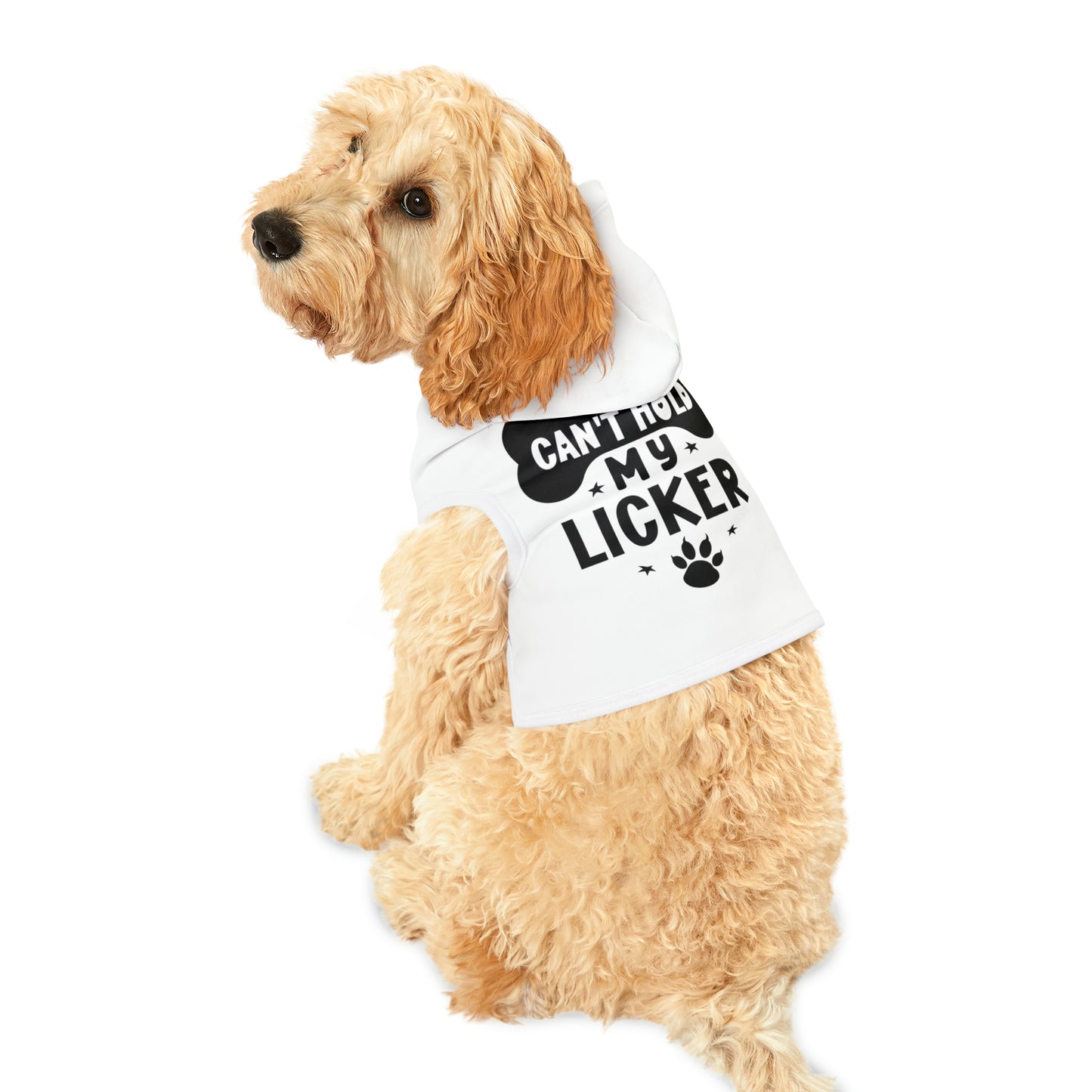 I can't hold my licker- Pet Hoodie