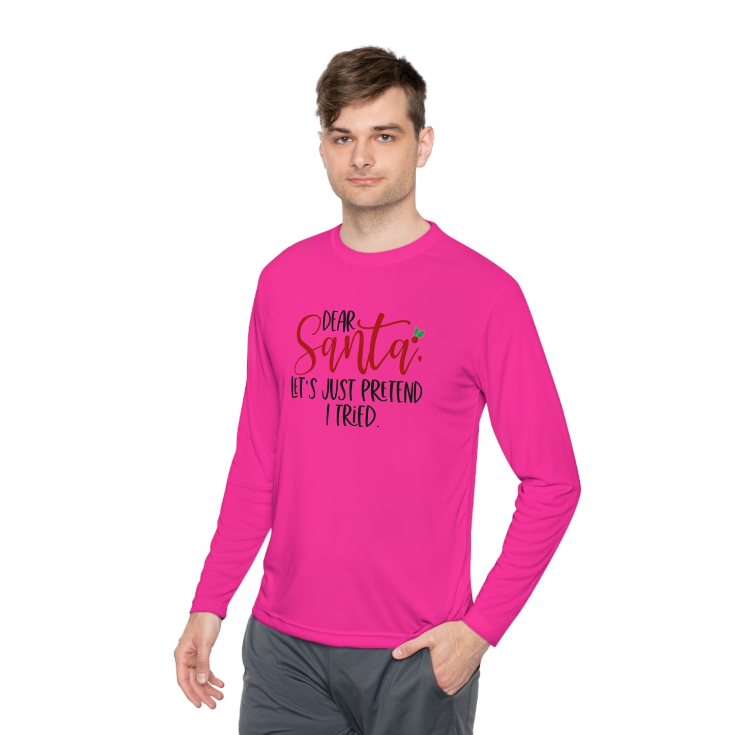 Dear Santa- Let pretend I tried -Unisex Lightweight Long Sleeve Tee