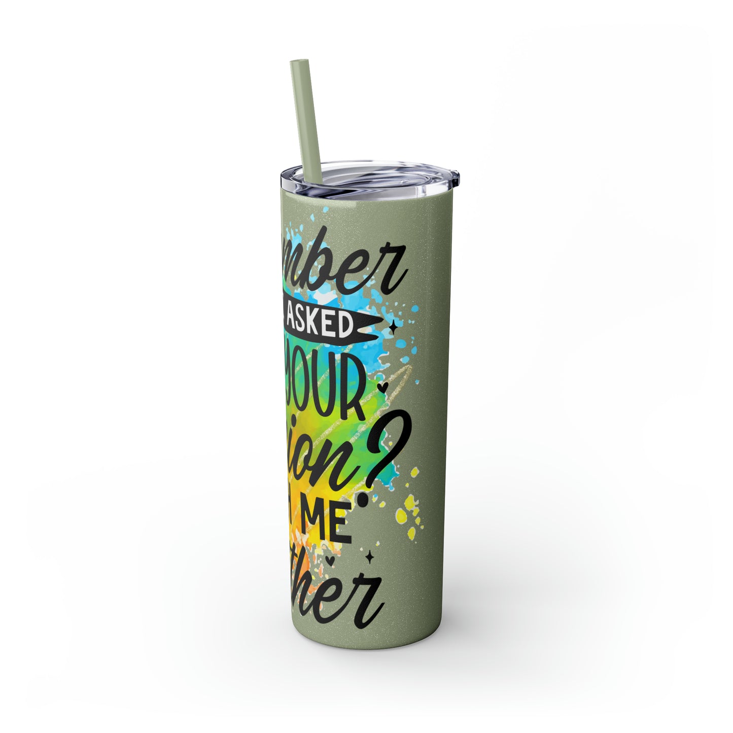 You remember when I asked for your opinion?-Skinny Tumbler with Straw, 20oz