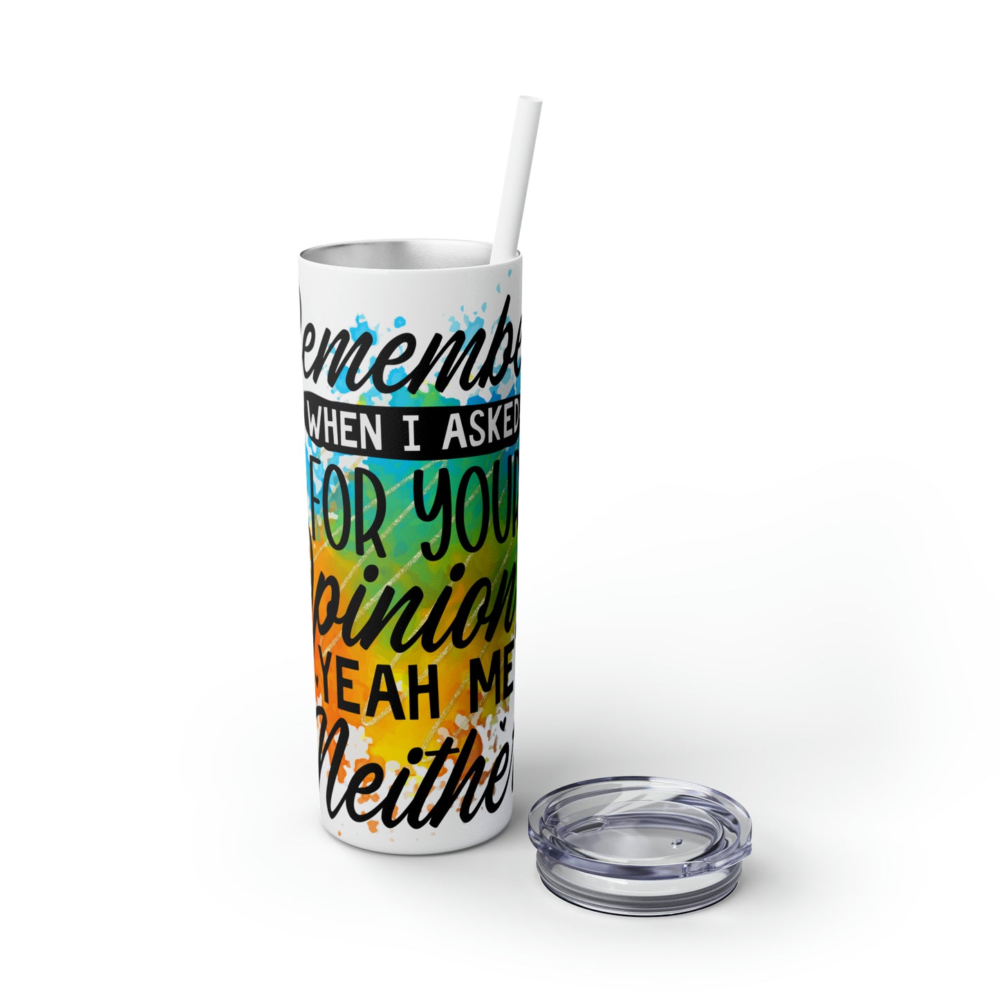 You remember when I asked for your opinion?-Skinny Tumbler with Straw, 20oz