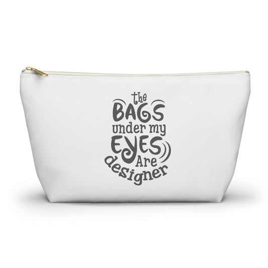 The bags under by eyes- Accessory Pouch w T-bottom