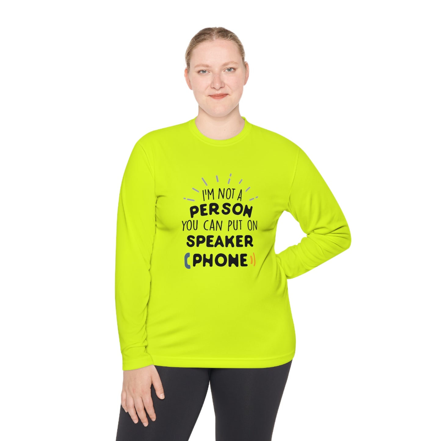 I'm not a person you can put on speaker phone- Unisex Lightweight Long Sleeve Tee