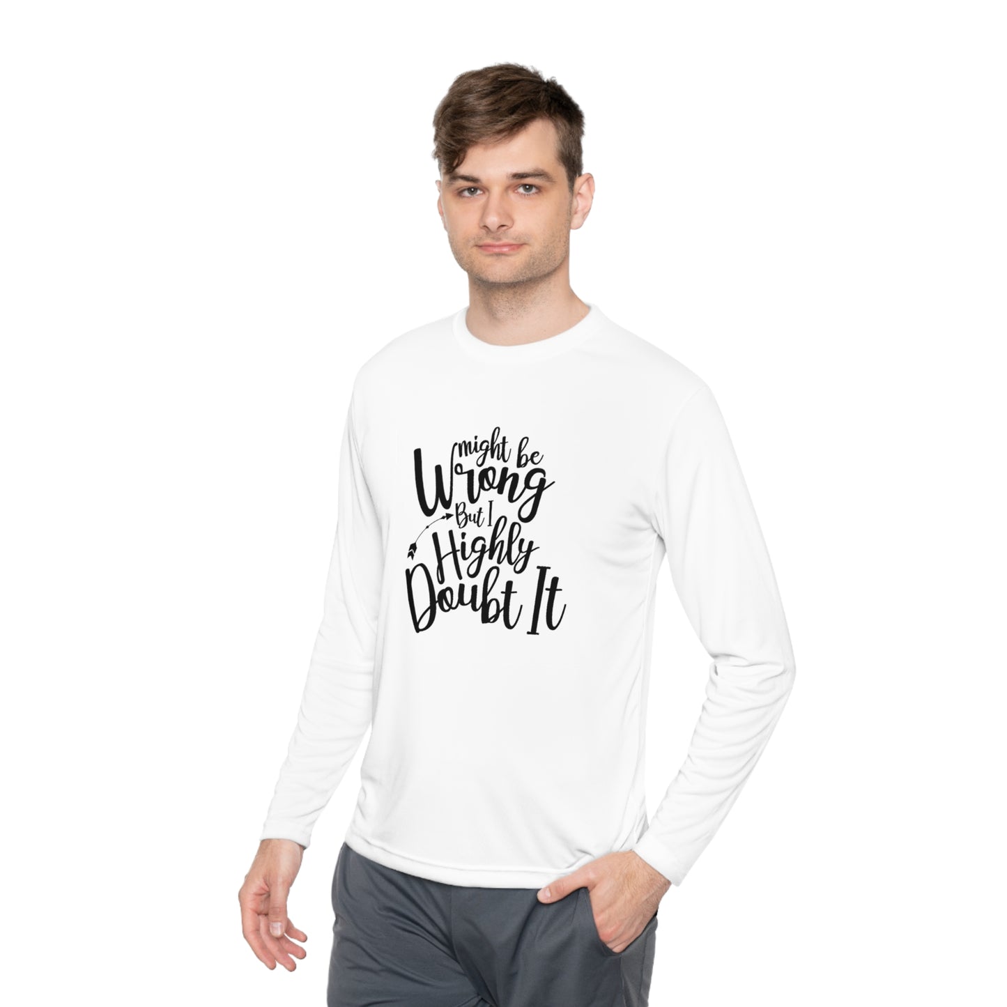 I may be wrong, but I doubt it- Unisex Lightweight Long Sleeve Tee