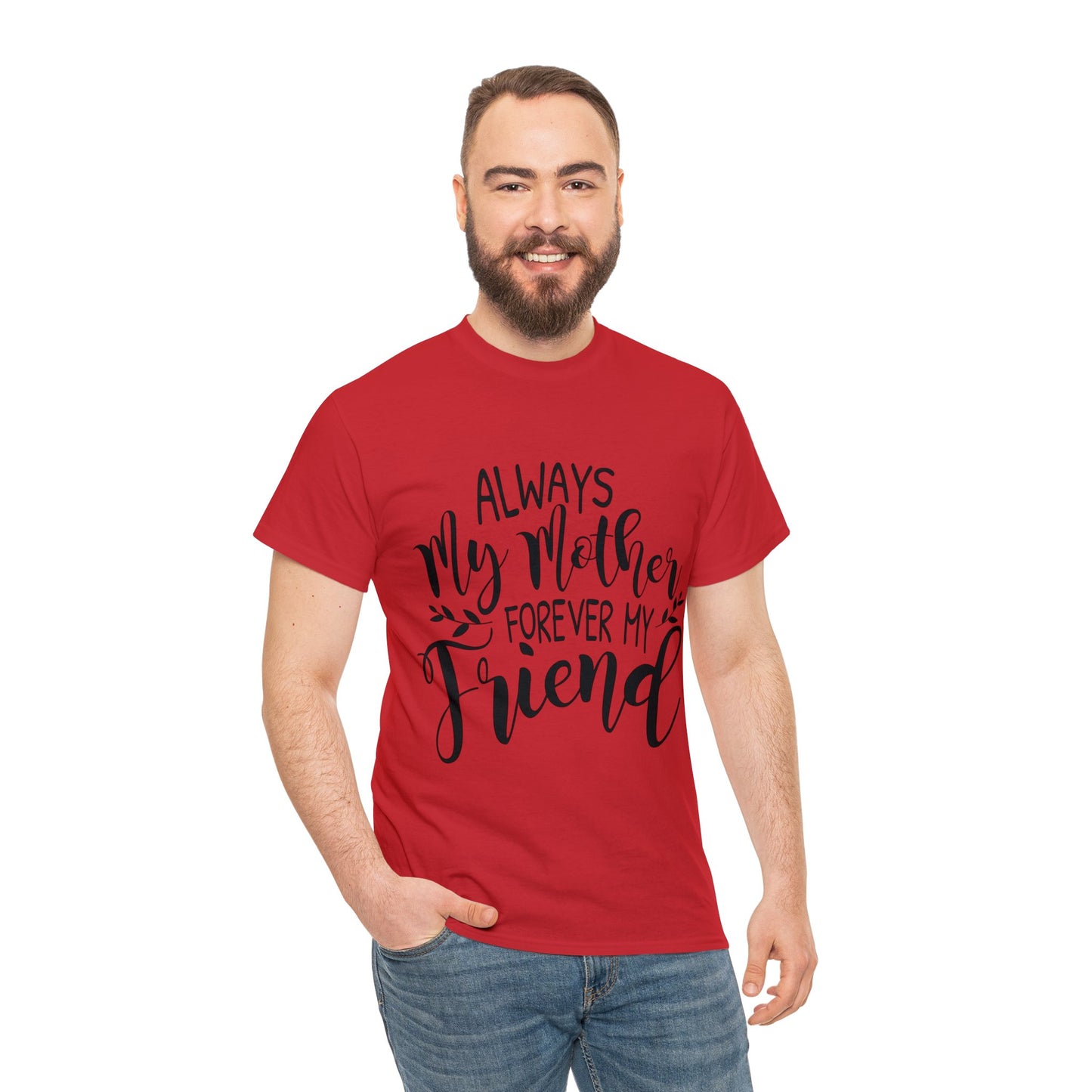 Always be my mother and friend- Unisex Heavy Cotton Tee