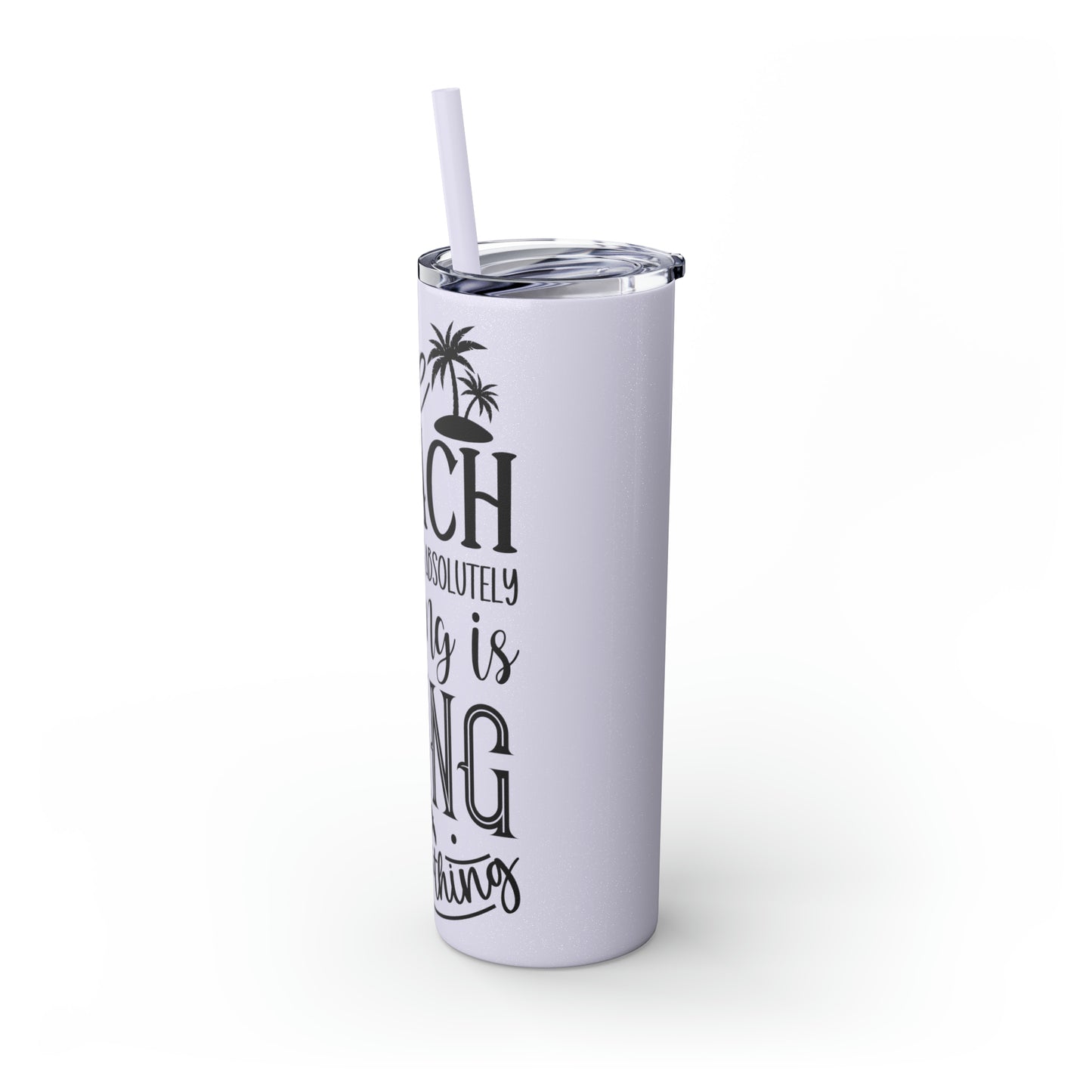 The beach where doing absolutely nothing is doing something- Skinny Tumbler with Straw, 20oz