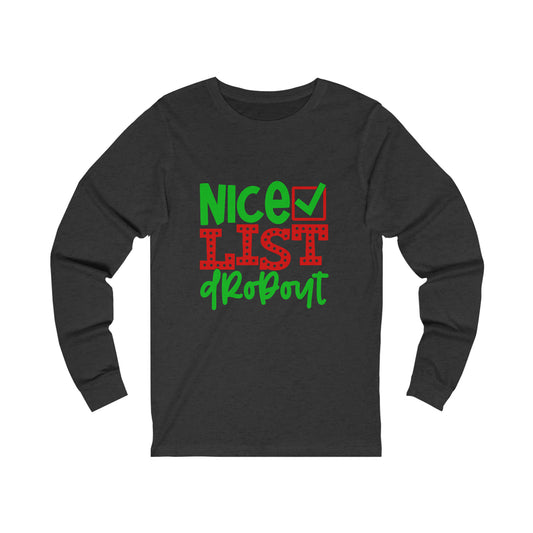 Nice list drop out- Unisex Jersey Long Sleeve Tee