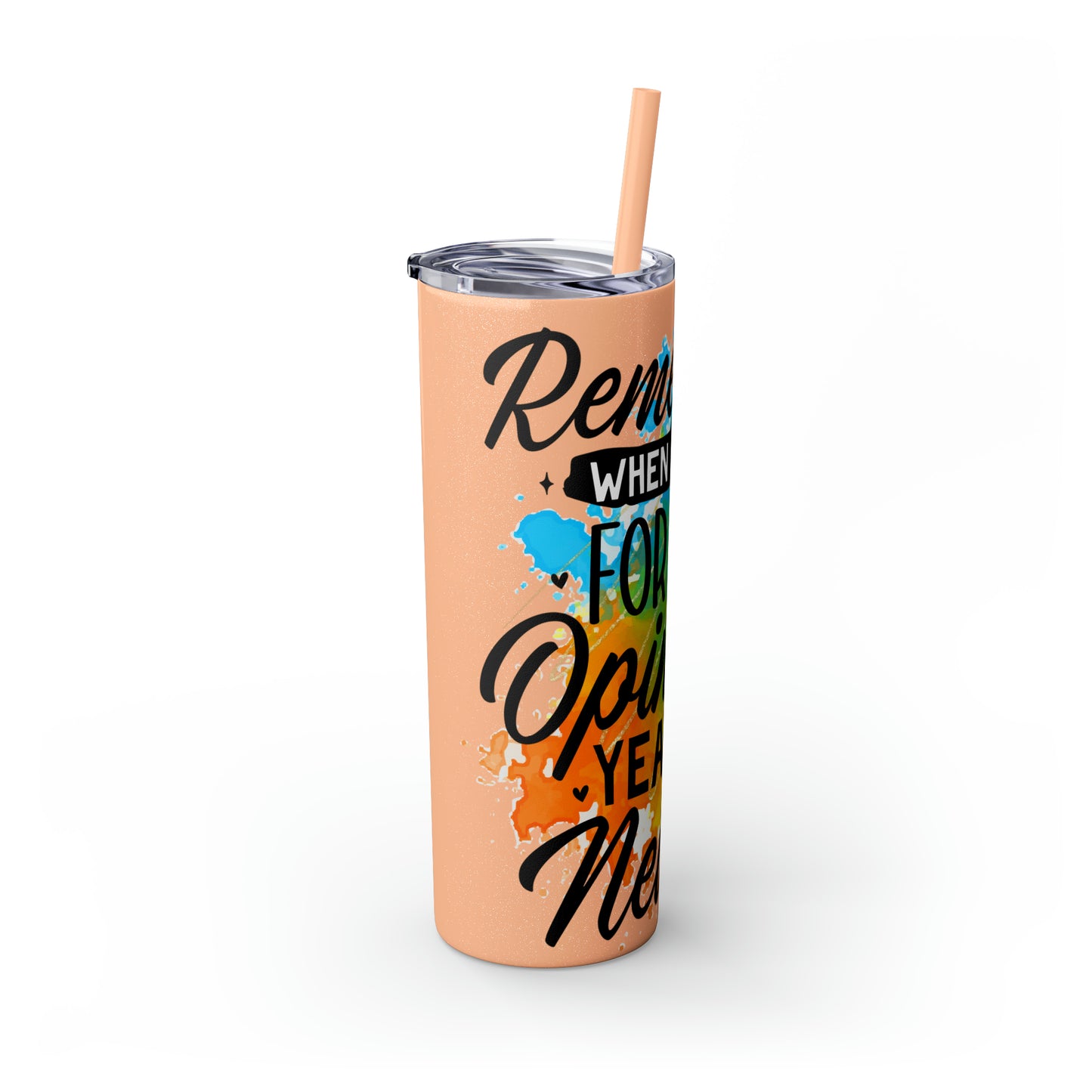 You remember when I asked for your opinion?-Skinny Tumbler with Straw, 20oz