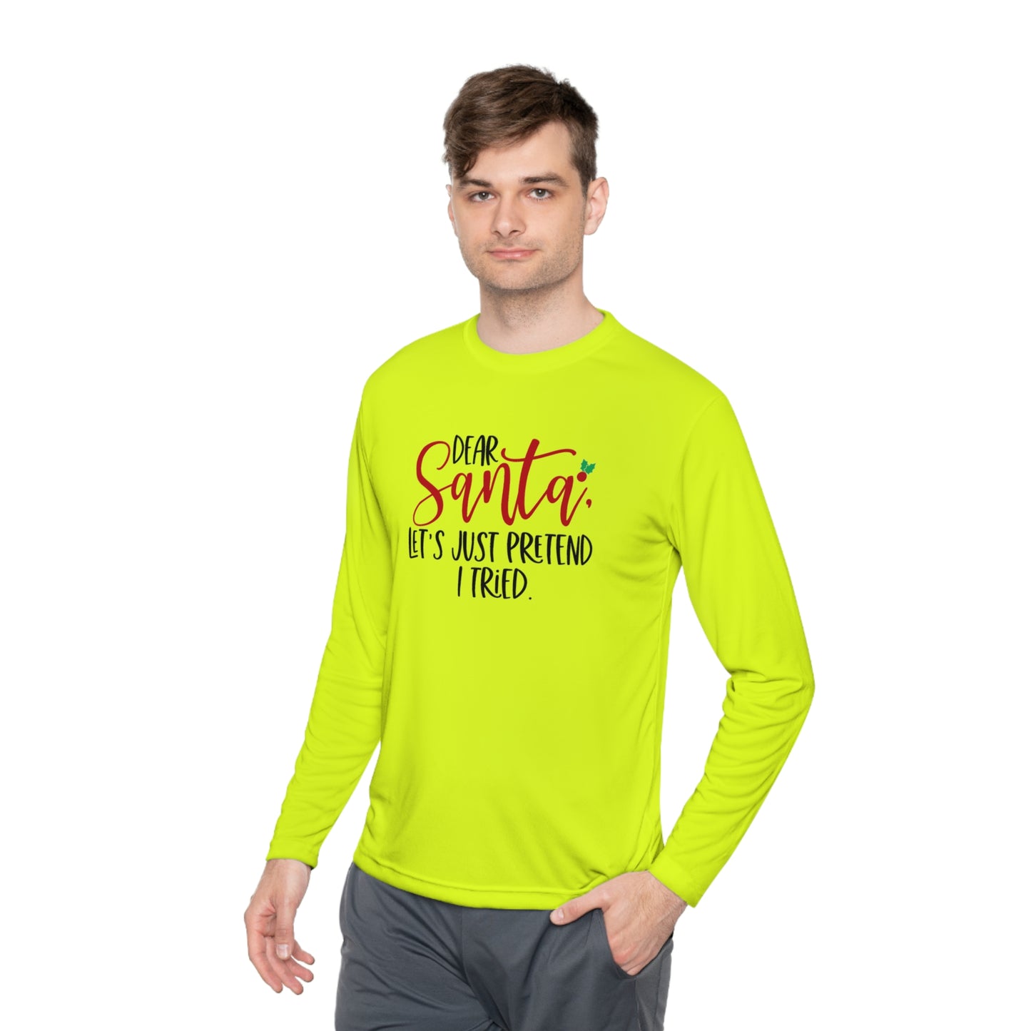 Dear Santa- Let pretend I tried -Unisex Lightweight Long Sleeve Tee