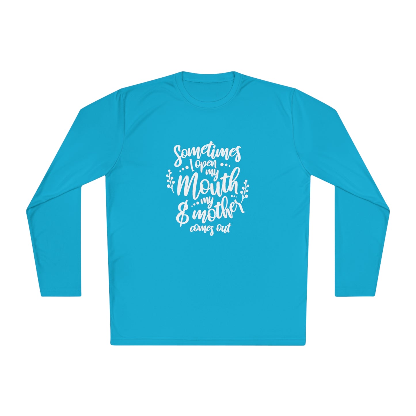 Sometimes I open my mouth and my mother comes out- Unisex Lightweight Long Sleeve Tee