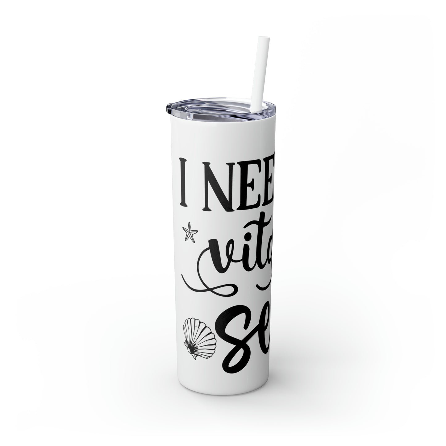 I need vitamin sea-Skinny Tumbler with Straw, 20oz