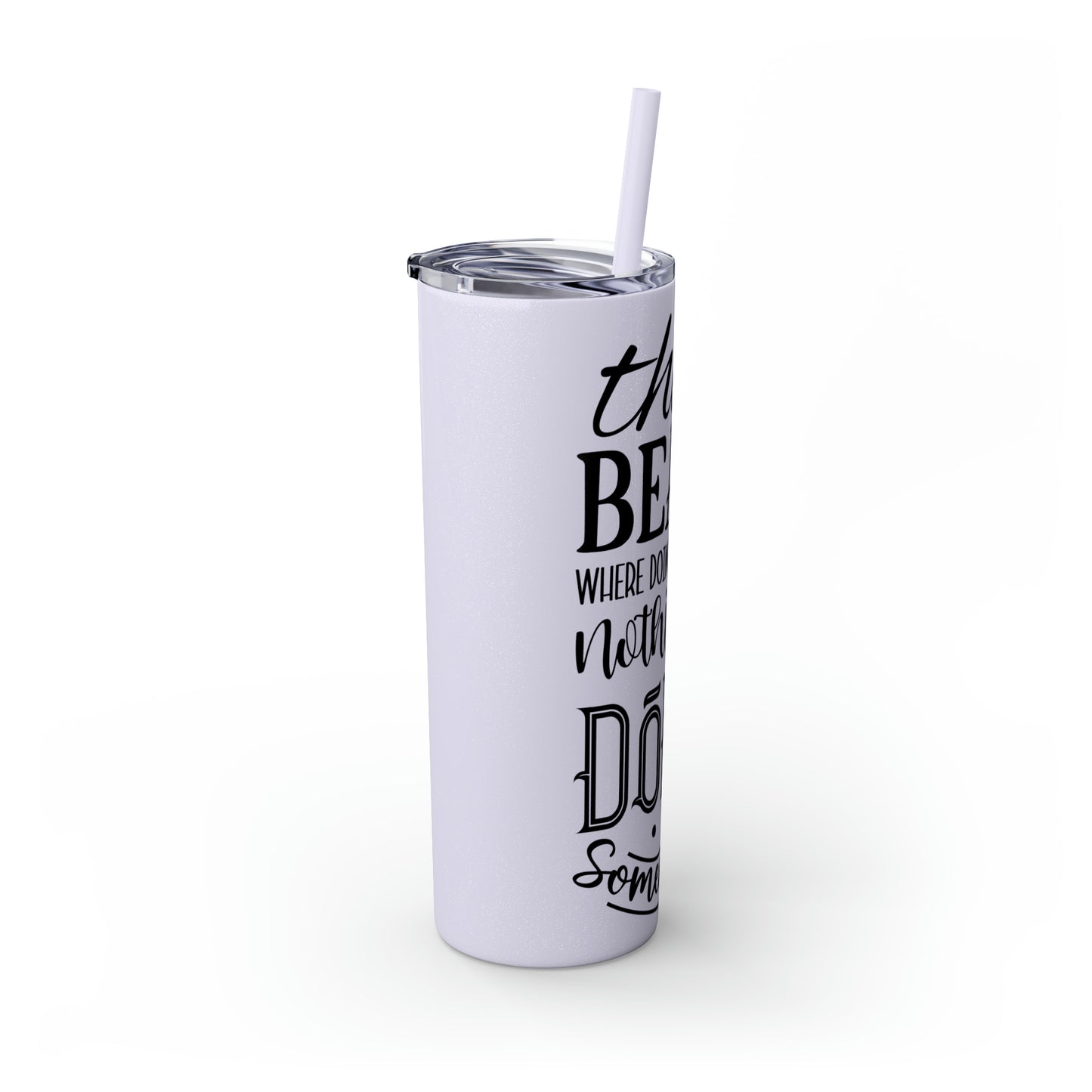 The beach where doing absolutely nothing is doing something- Skinny Tumbler with Straw, 20oz